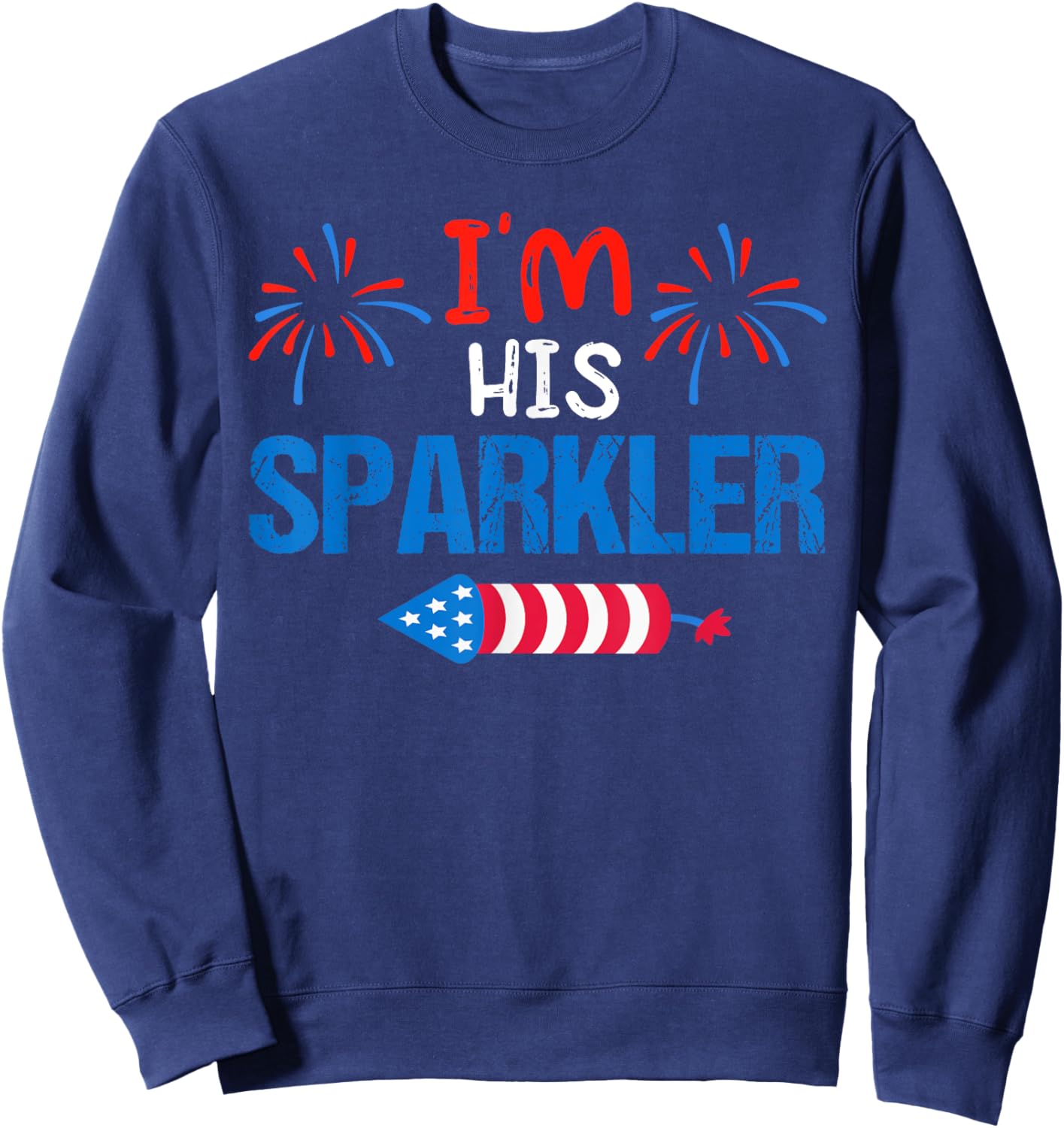 I'm His Sparkler Cute 4th Of July Matching Couple Women Men Sweatshirt - Sweatshirt | Navy
