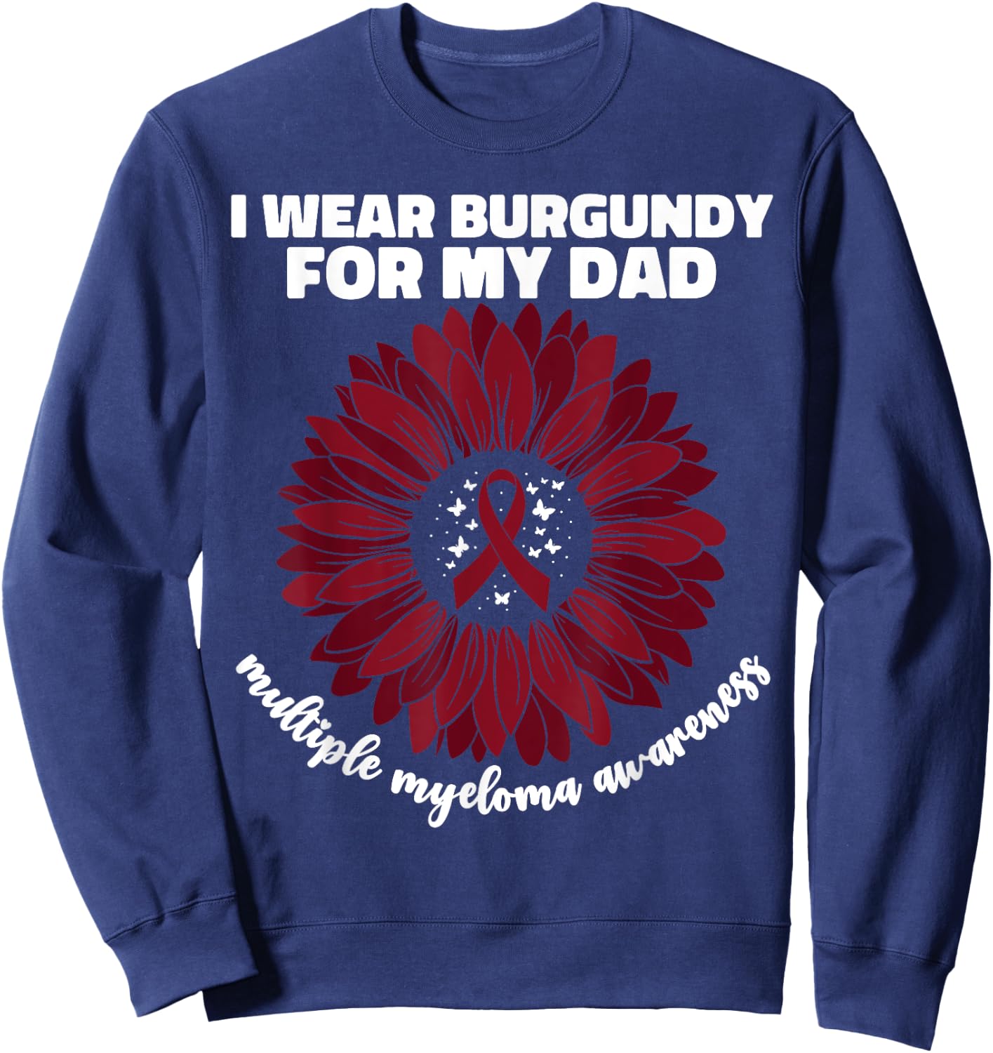 I Wear Burgundy For My Dad Multiple Myeloma Cancer Awareness Sweatshirt - Sweatshirt | Navy