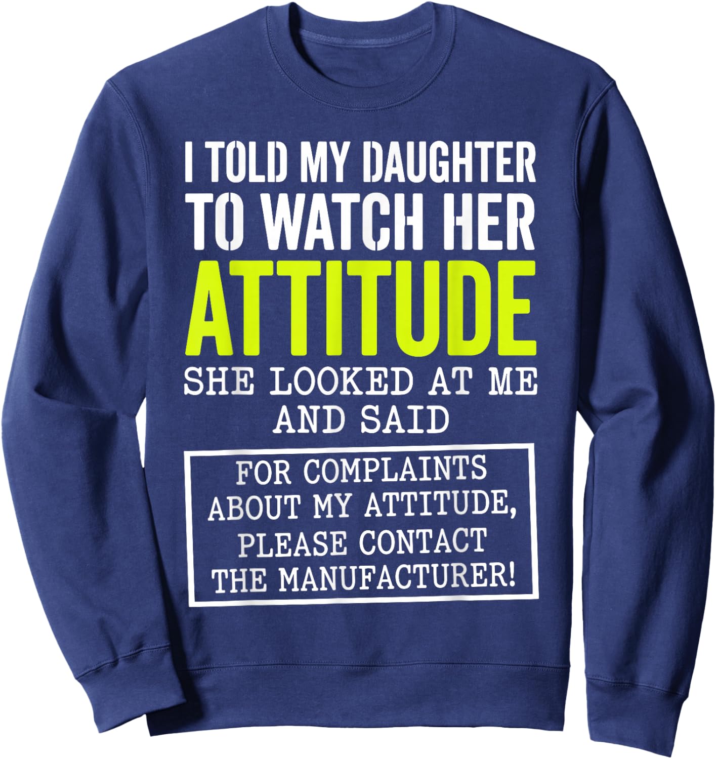 I Told My Daughter to Watch Her Attitude Funny Parent Sweatshirt - Sweatshirt | Navy