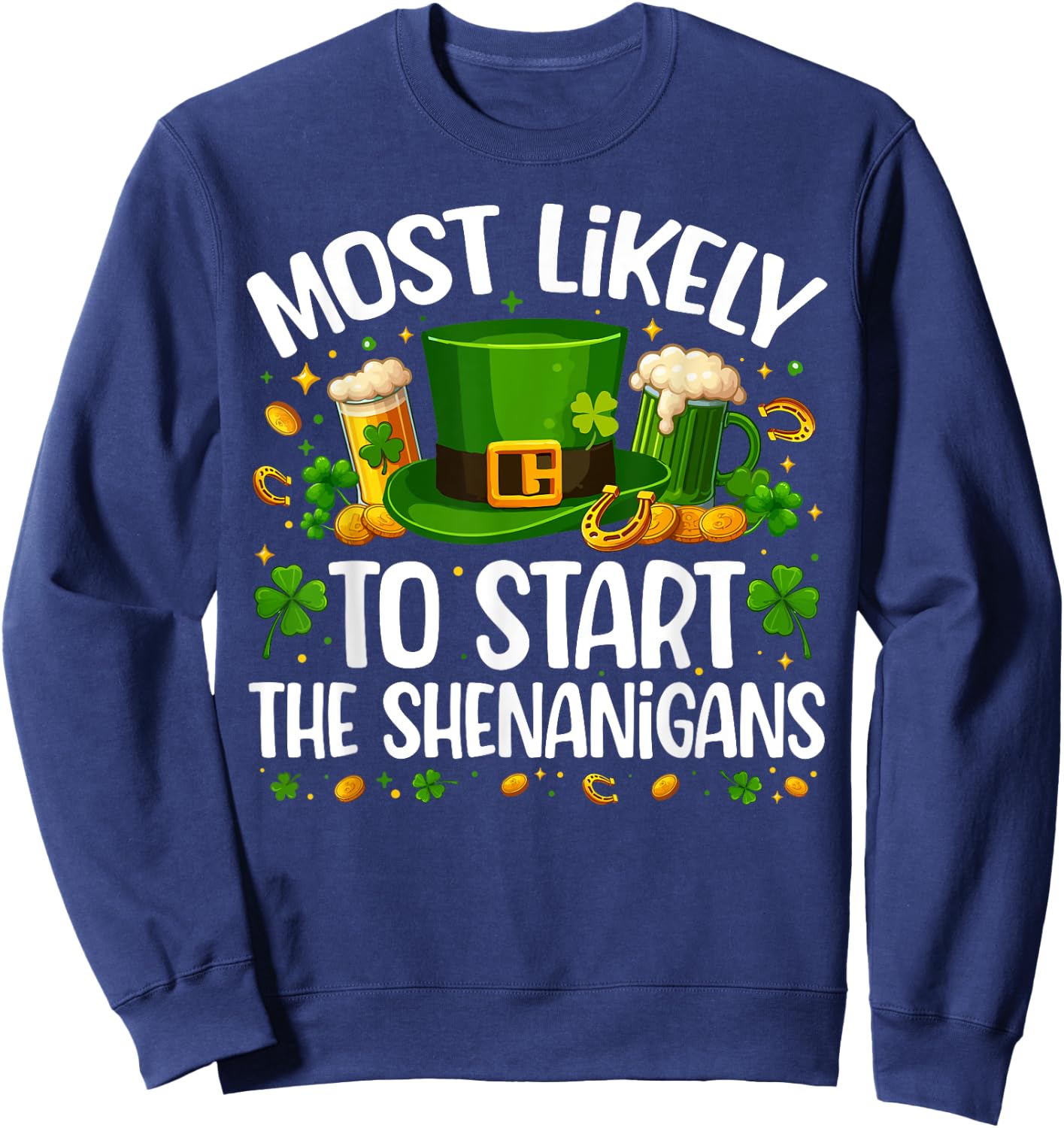 Most Likely To Start The Shenanigan Funny St Patricks Day Sweatshirt - Sweatshirt | Navy