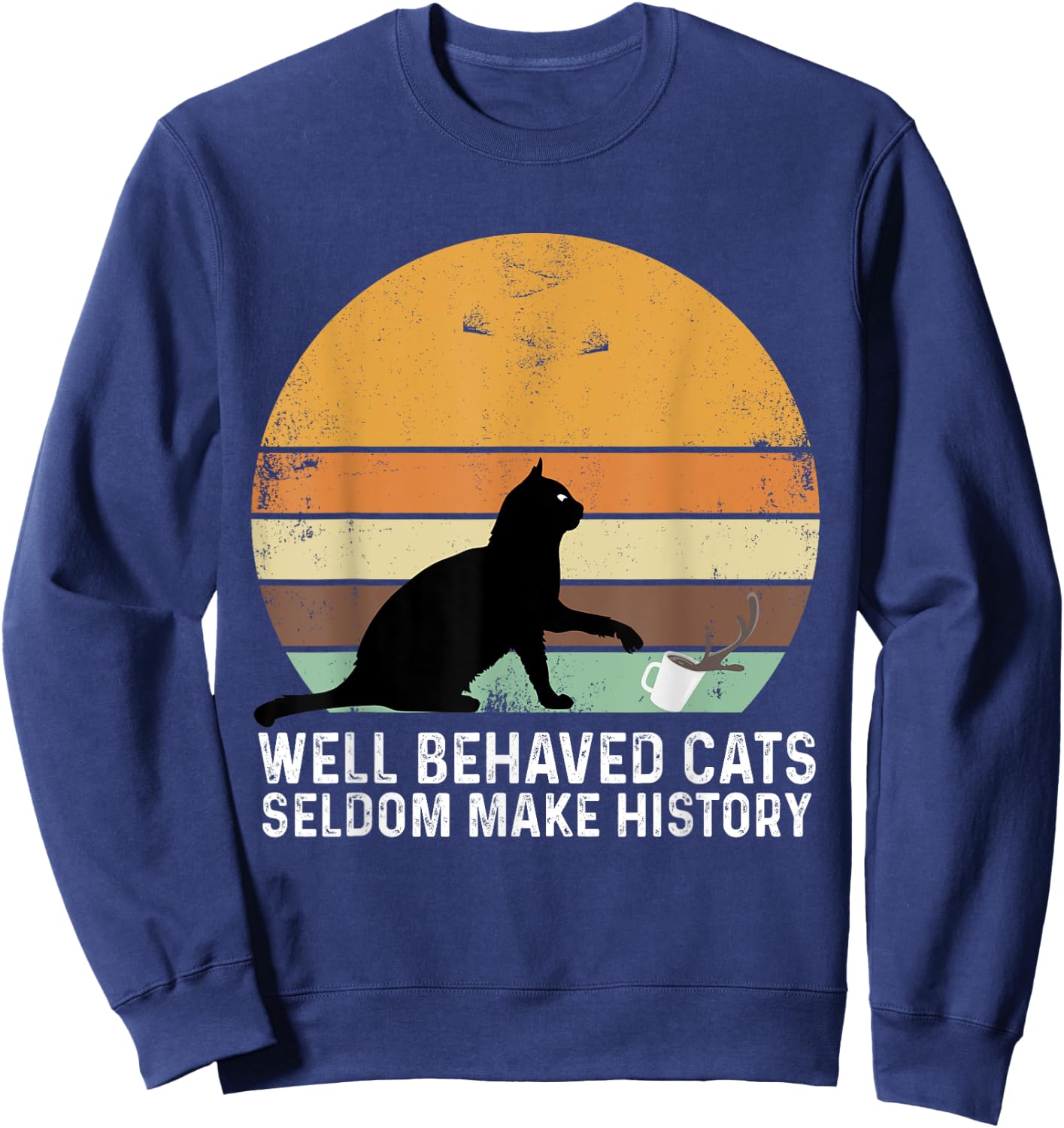 Well Behaved Cats Seldom Make History Cat Owner Pet Kitty Women Sweatshirt - Sweatshirt | Navy