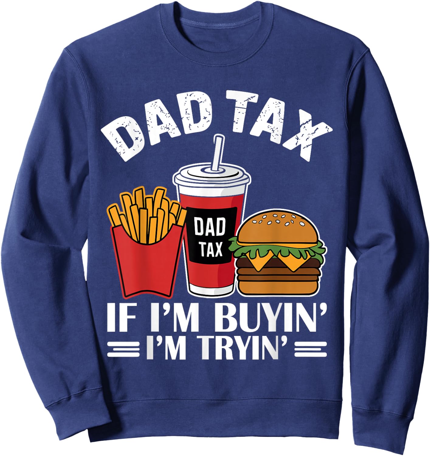 Dad Tax - If I'm Buying I'm Trying Funny Dad Sweatshirt - Sweatshirt | Navy