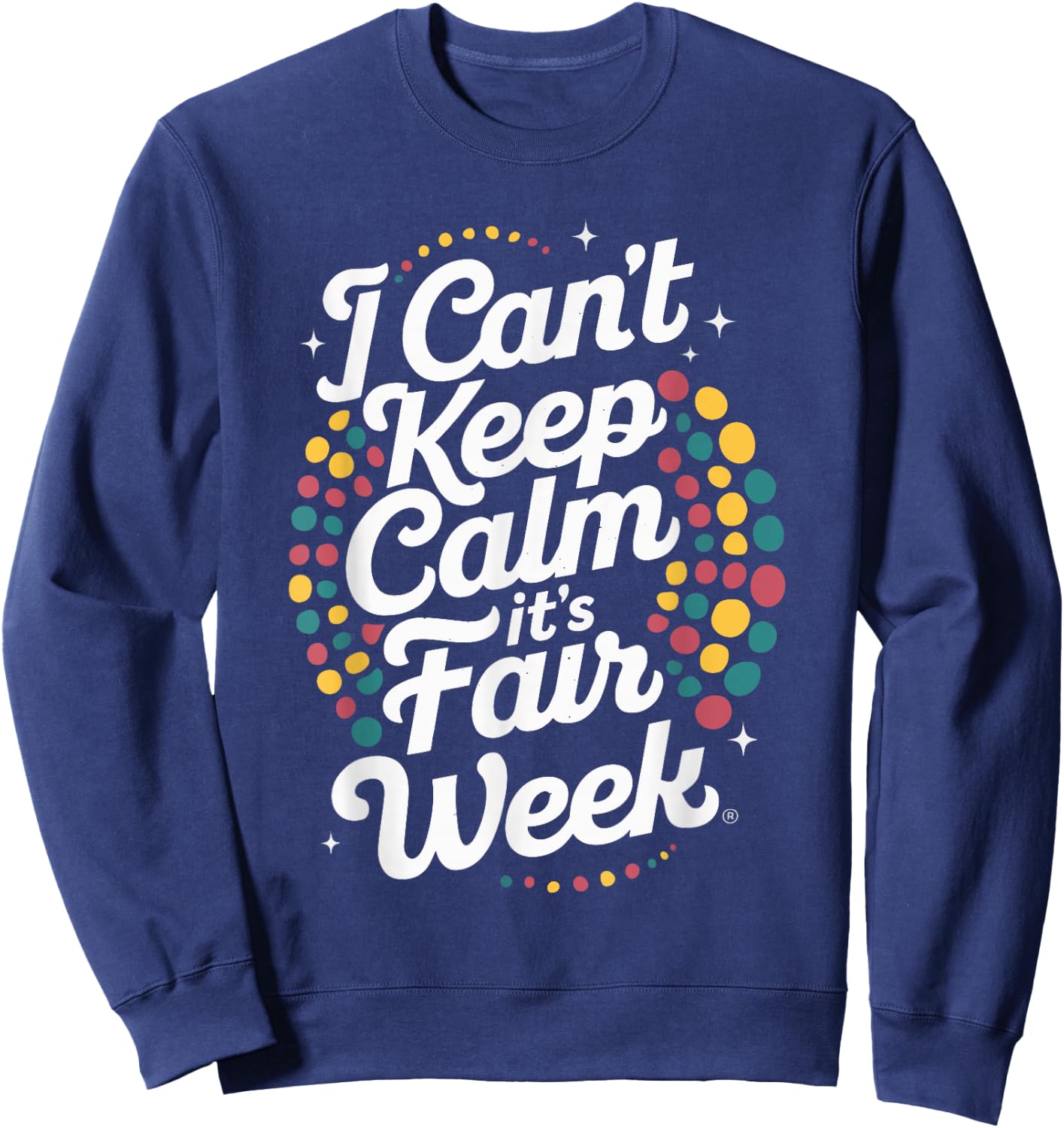 I Can't Keep Calm It's Fair Week , Small, Black Sweatshirt - Sweatshirt | Navy