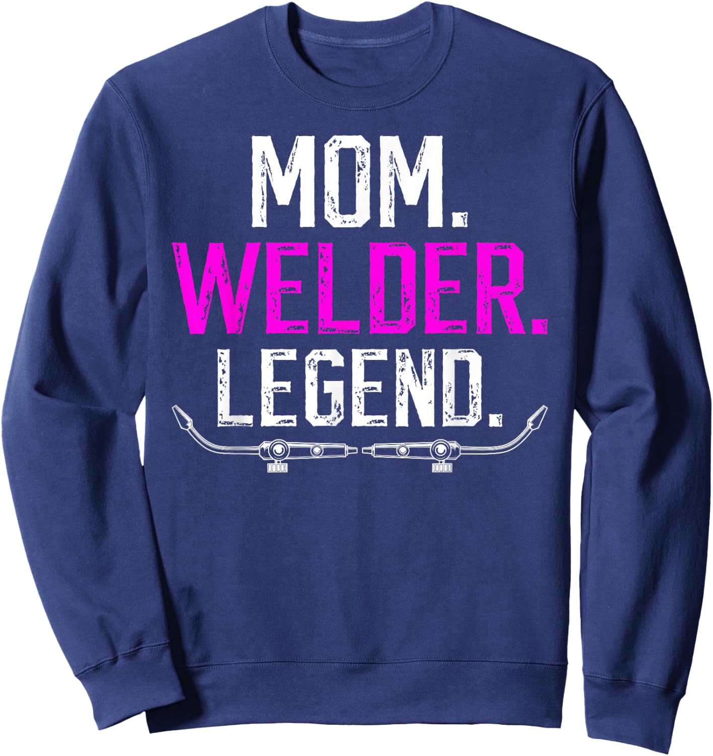 Mom Welder Legend Female Welder Women Welding Girl Sweatshirt - Sweatshirt | Navy
