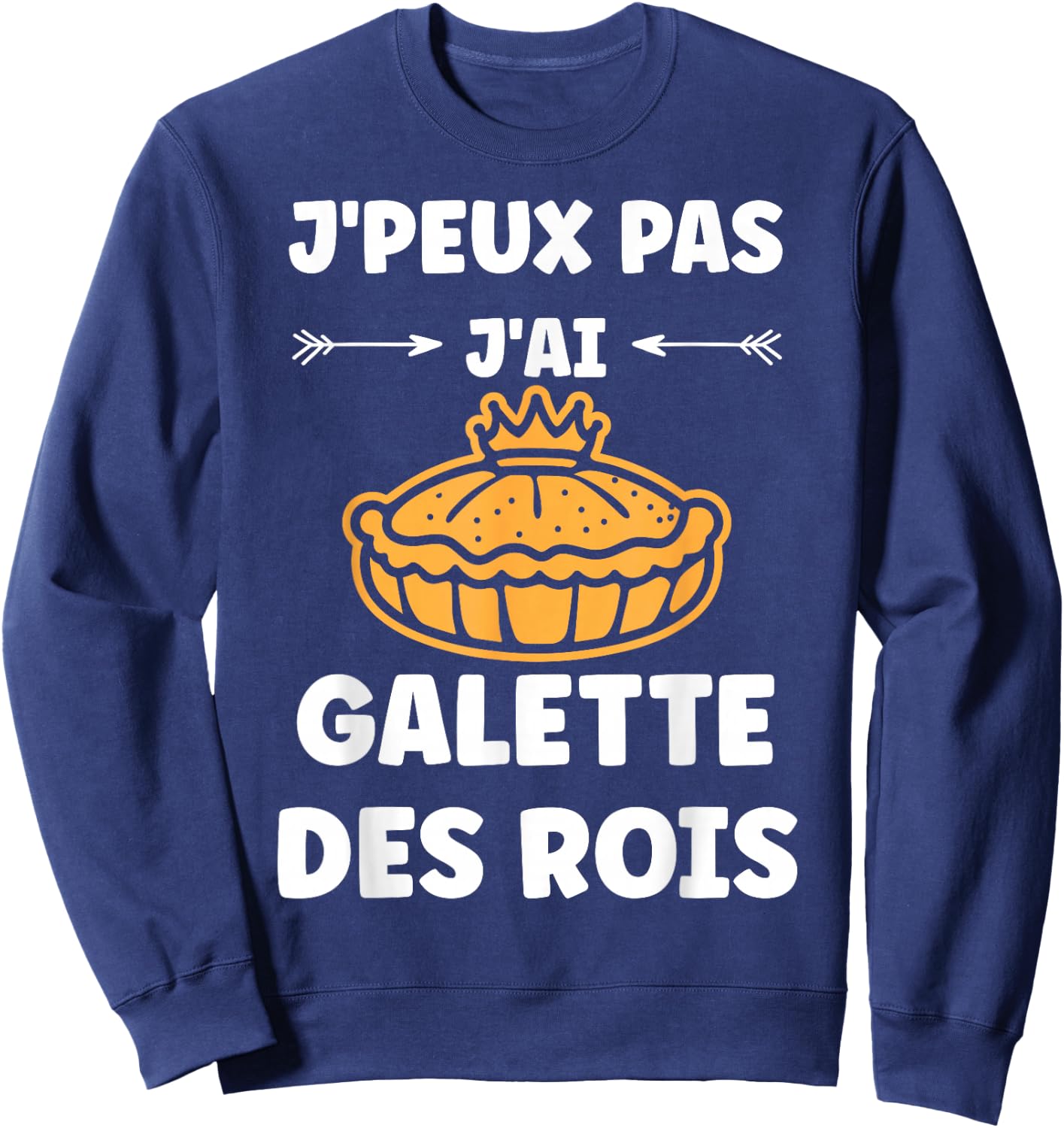 Humour Galette Quote J'peux pas j'ai Galette des rois , Black, S Sweatshirt - Sweatshirt | Navy