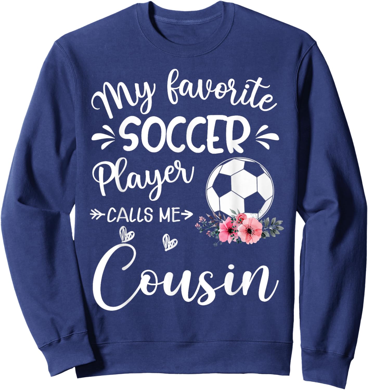 My Favorite Soccer Player Calls Me Cousin Sweatshirt - Sweatshirt | Navy