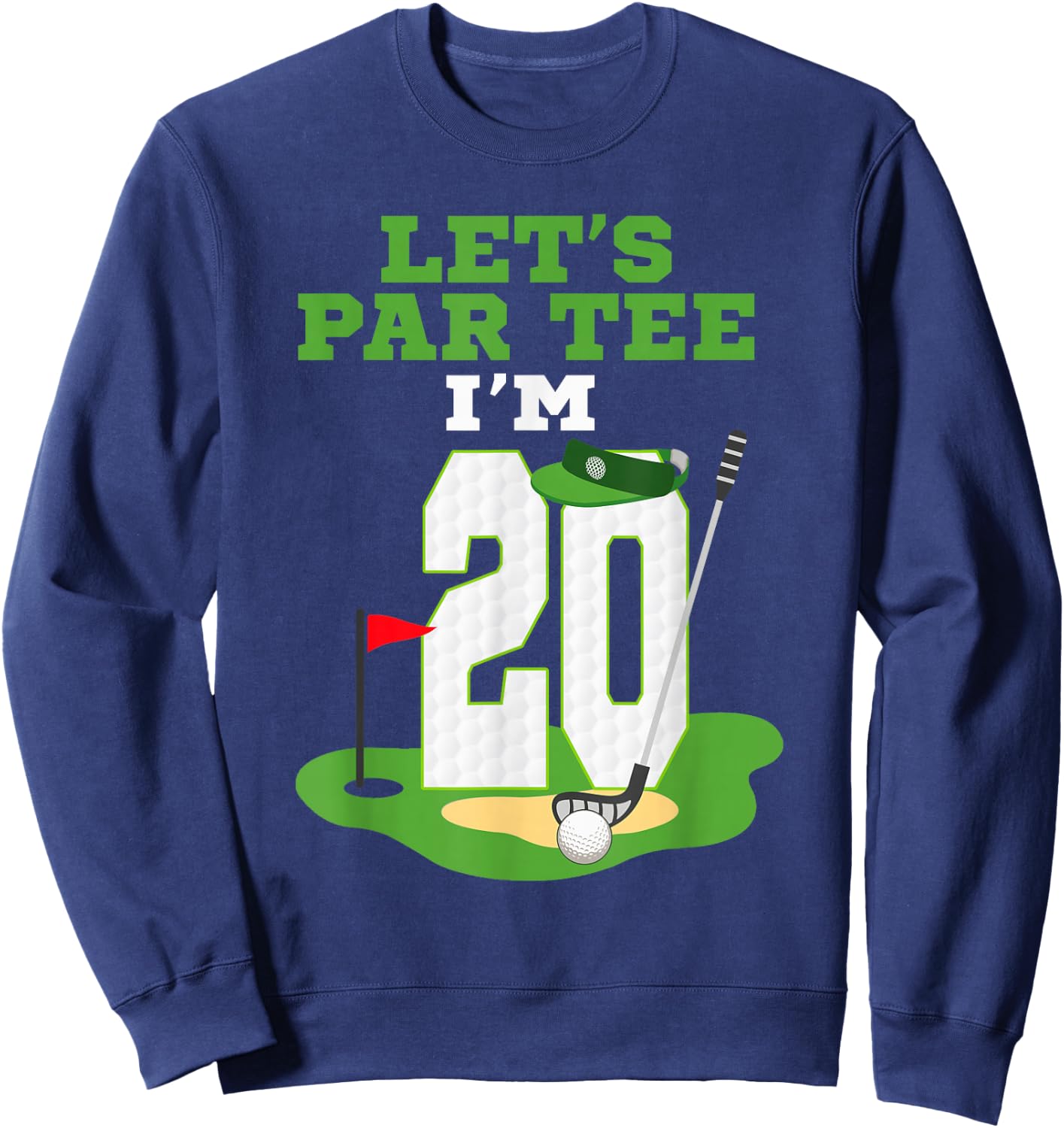 Let's Par I'm 20 Year Old Birthday Golf Themed 20th Sweatshirt - Sweatshirt | Navy