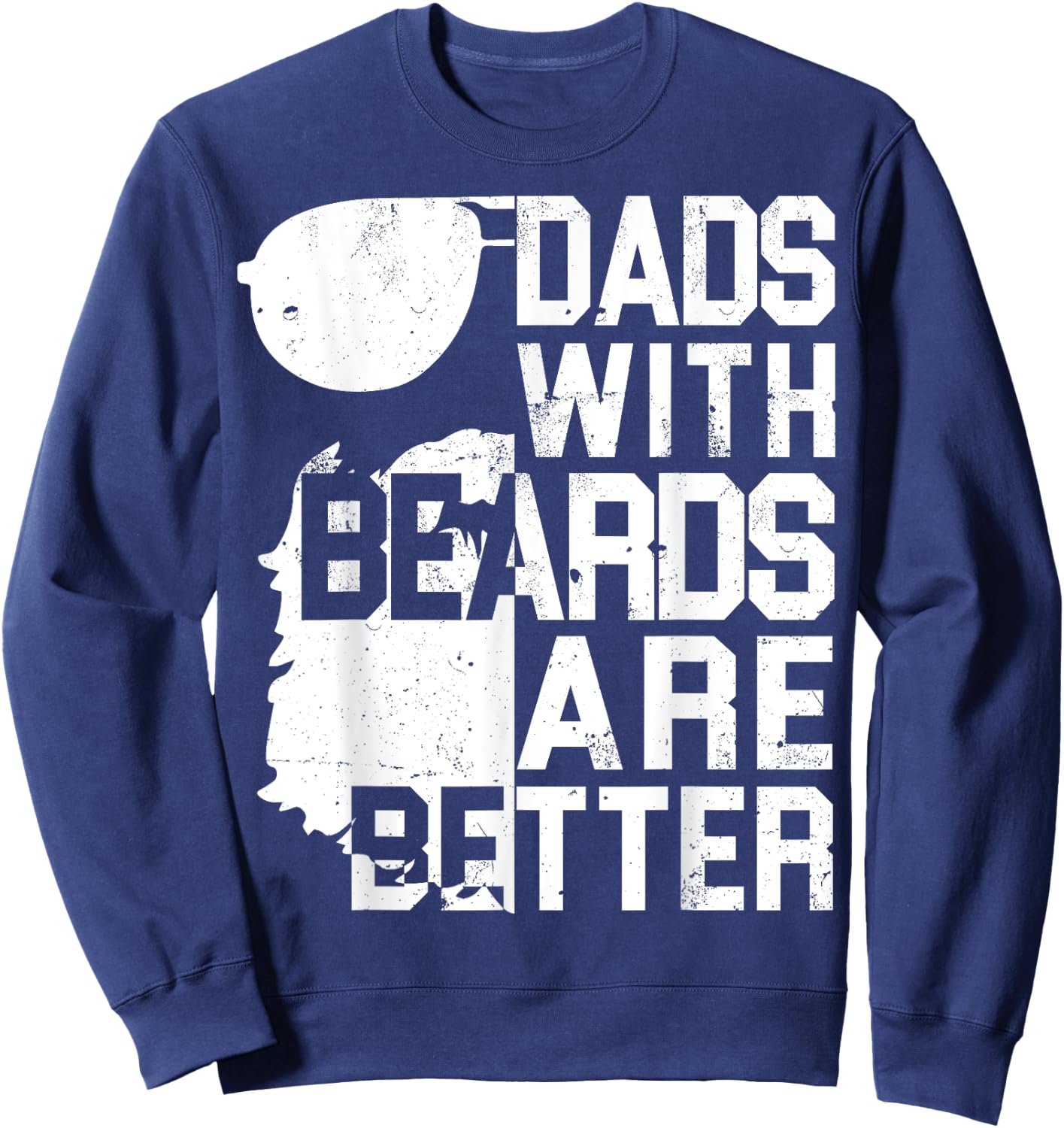 Dads With Beards Are Better Shirt - Funny Father's Day Gift Sweatshirt - Sweatshirt | Navy
