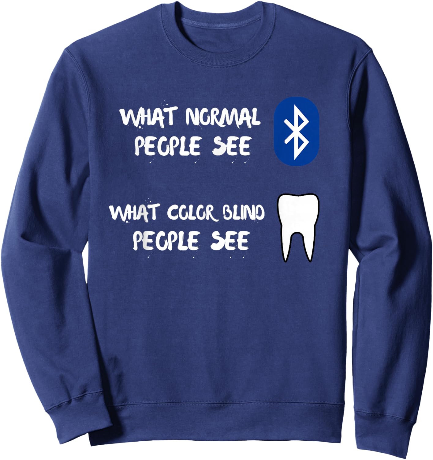 What Normal And Color Blind People See Funny Bluetooth Tooth Sweatshirt - Sweatshirt | Navy