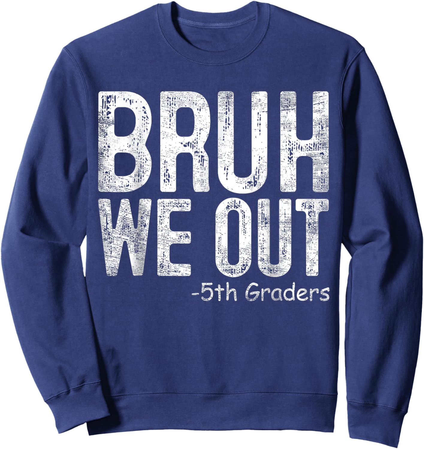 Bruh We Out 5th Graders Fifth Grade Graduation Class Of 2024 Sweatshirt - Sweatshirt | Navy