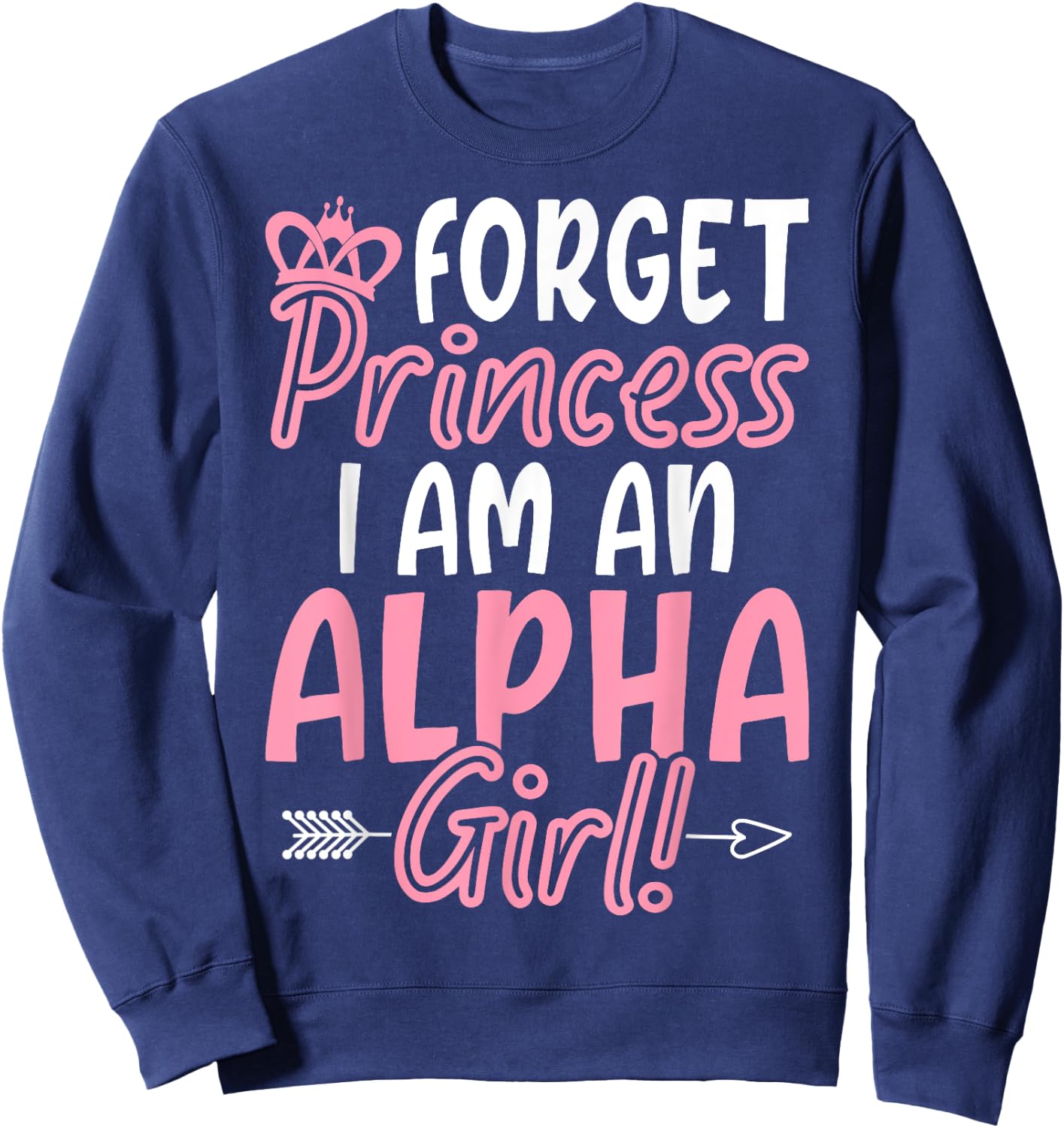 Vergiss Prinzessin, ich bin ein Alpha-Mädchen! Lustige weibliche Alpha Sweatshirt - Sweatshirt | Navy