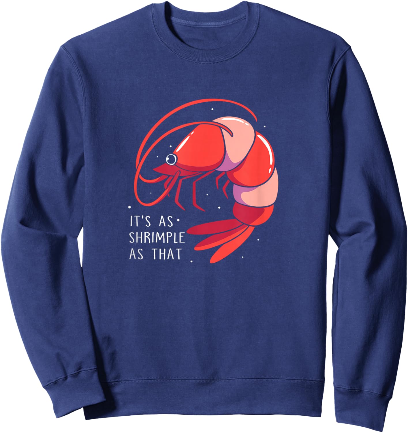 Funny Shrimp Crustaceans It's As Shrimple As That Sweatshirt - Sweatshirt | Navy