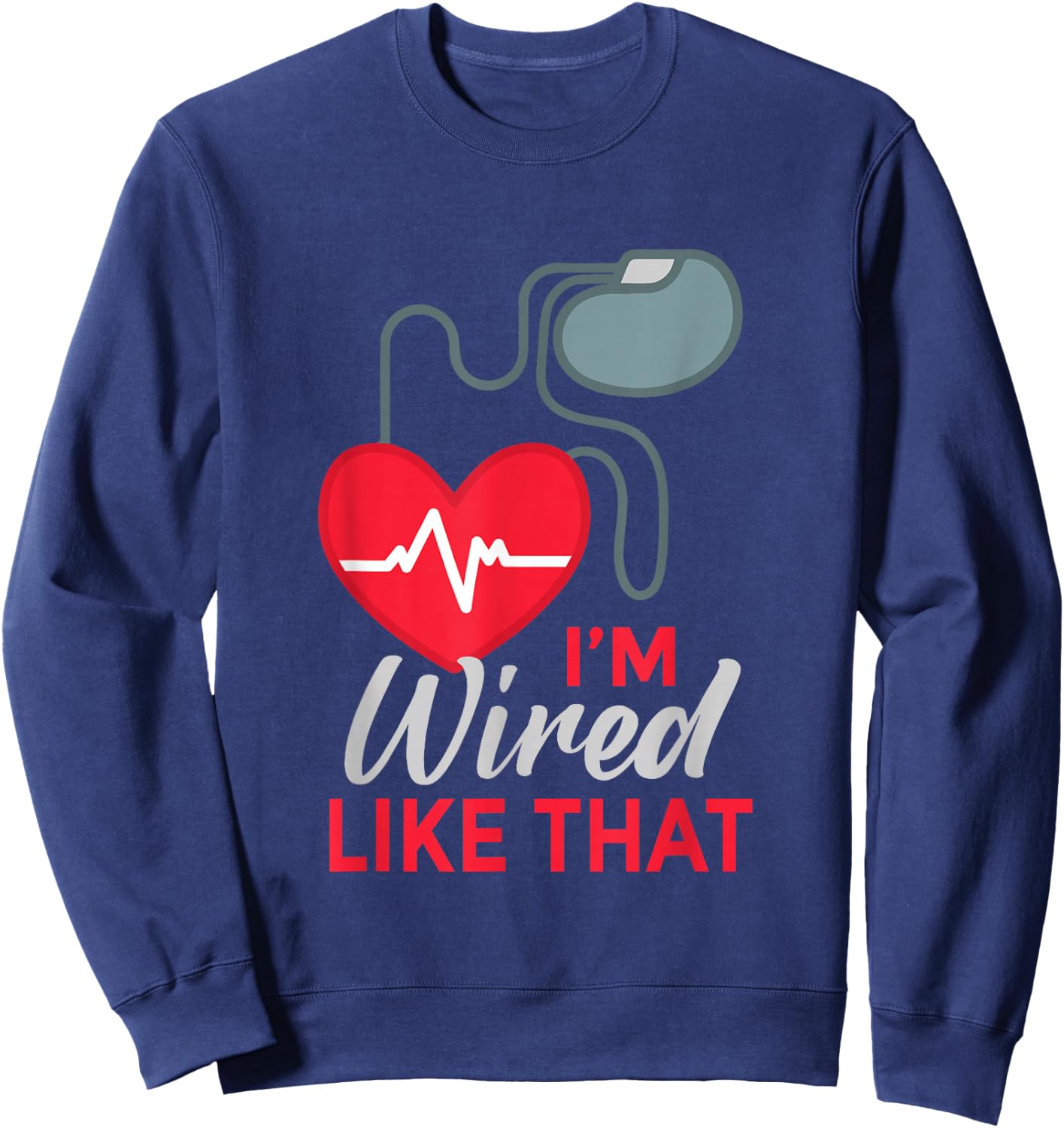 I'm Wired Like That ICD Surgery Cardiac Pacemaker Sweatshirt - Sweatshirt | Navy