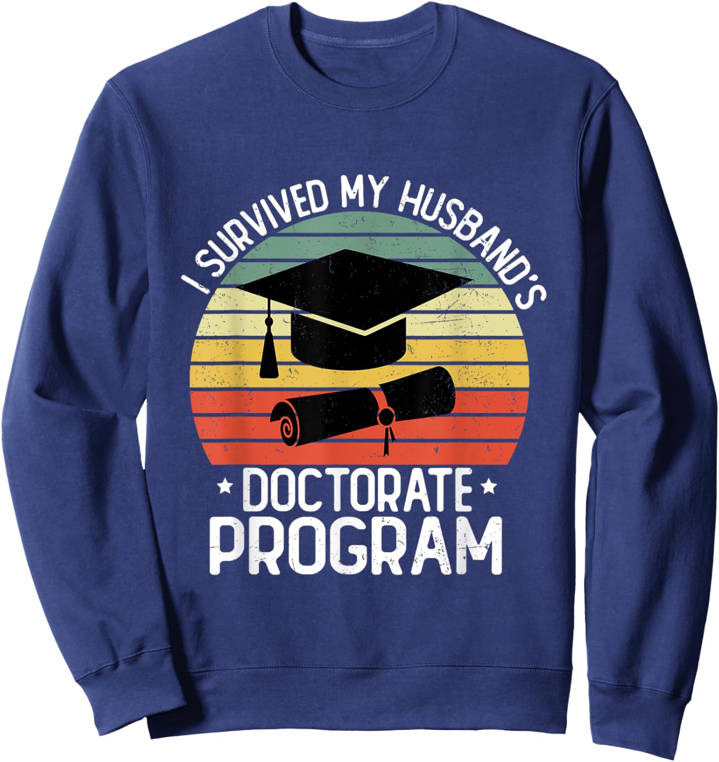 I Survived My Husband's Doctorate Program Doctoral Degree Sweatshirt - Sweatshirt | Navy