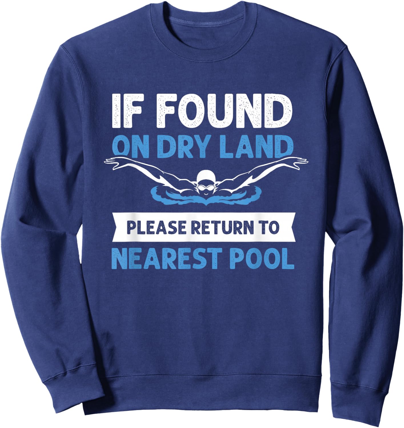 If Found On Dry Land Please Return To Nearest Pool Sweatshirt - Sweatshirt | Navy