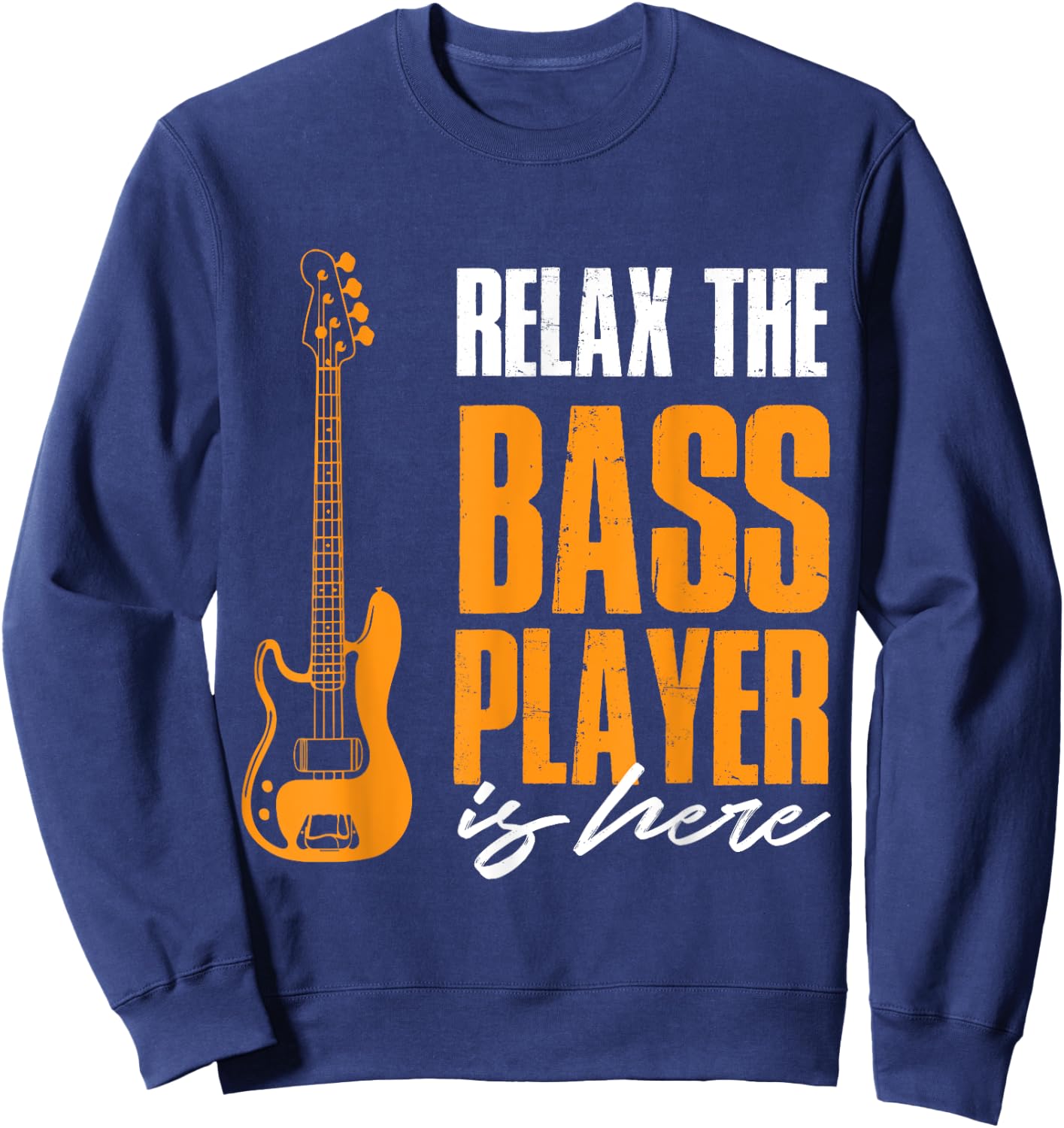 Relax The Bass Player Is Here Funny Bass Lover Band Musician Sweatshirt - Sweatshirt | Navy