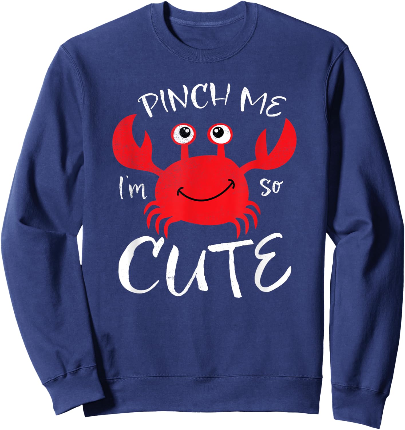 Adorable Crab Pinch Me I'm So Cute Beach Fun Summer Vacation Men Women Girls Kids Sweatshirt - Sweatshirt | Navy