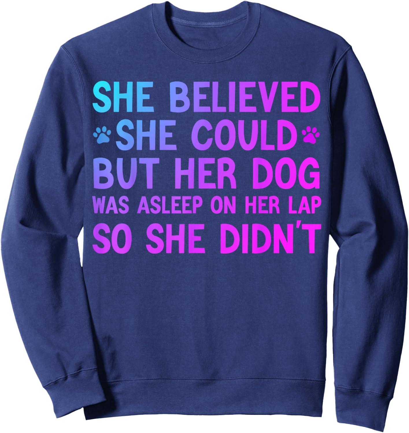 She Believed she Could but her dog was asleep on her lap Men Women Kids Sweatshirt - Sweatshirt | Navy