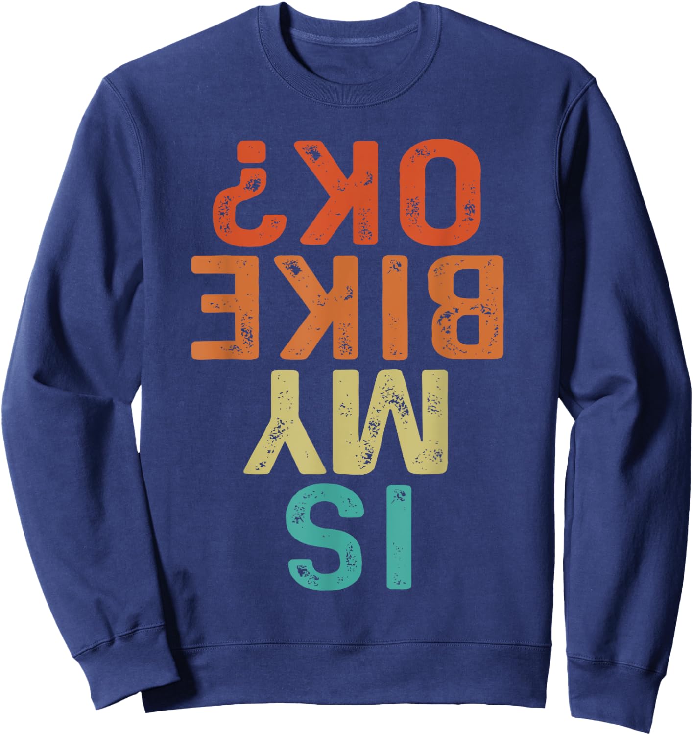 Is My Bike OK? Biker Cycling Funny Motorcycle Sweatshirt - Sweatshirt | Navy