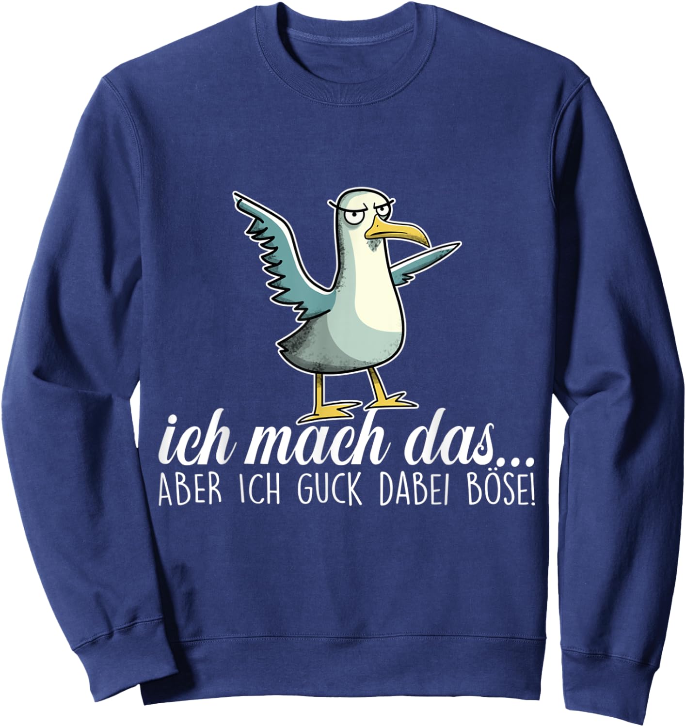 ICH MACH DAS X ABER ICH GUCK DABEI BÖSE ,Vogel Möwe Ironie Sweatshirt - Sweatshirt | Navy