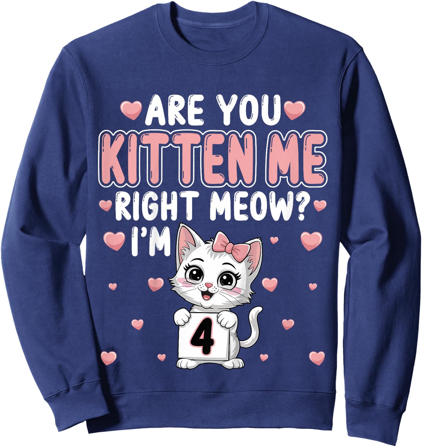 Are You Kitten Me Right Meow I’m 4 Cat 4th Birthday Party for Kids Sweatshirt - Sweatshirt | Navy