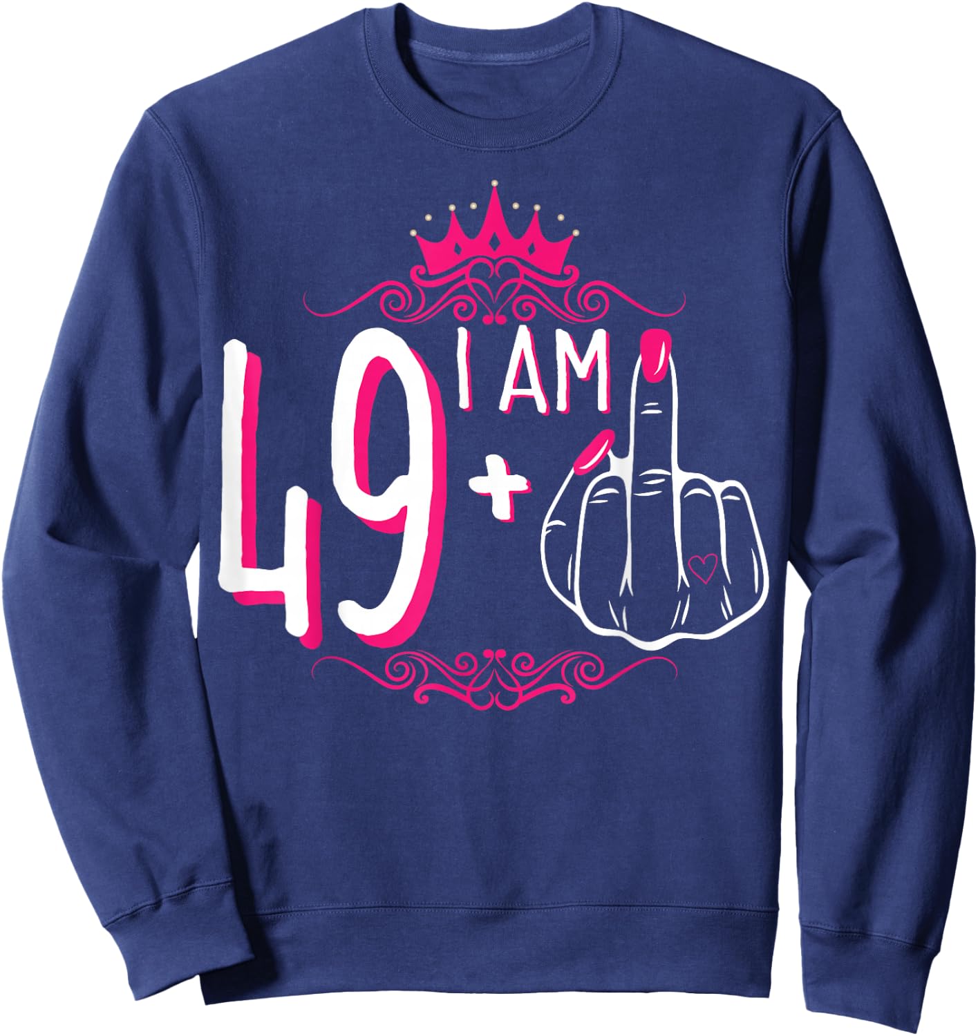 I Am 49 Plus 1 Middle Finger 49th Women's Birthday Funny Sweatshirt - Sweatshirt | Navy