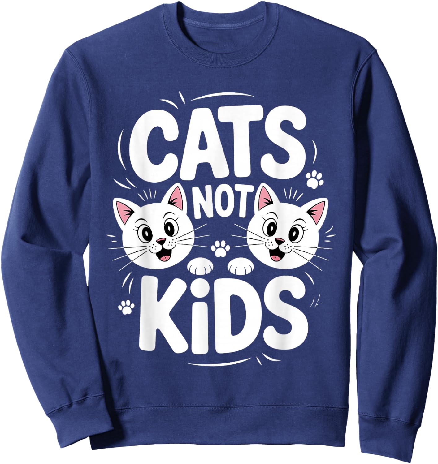 Funny Cats Not Kids Quote Humorous Saying Kitten Cat Lovers Sweatshirt - Sweatshirt | Navy