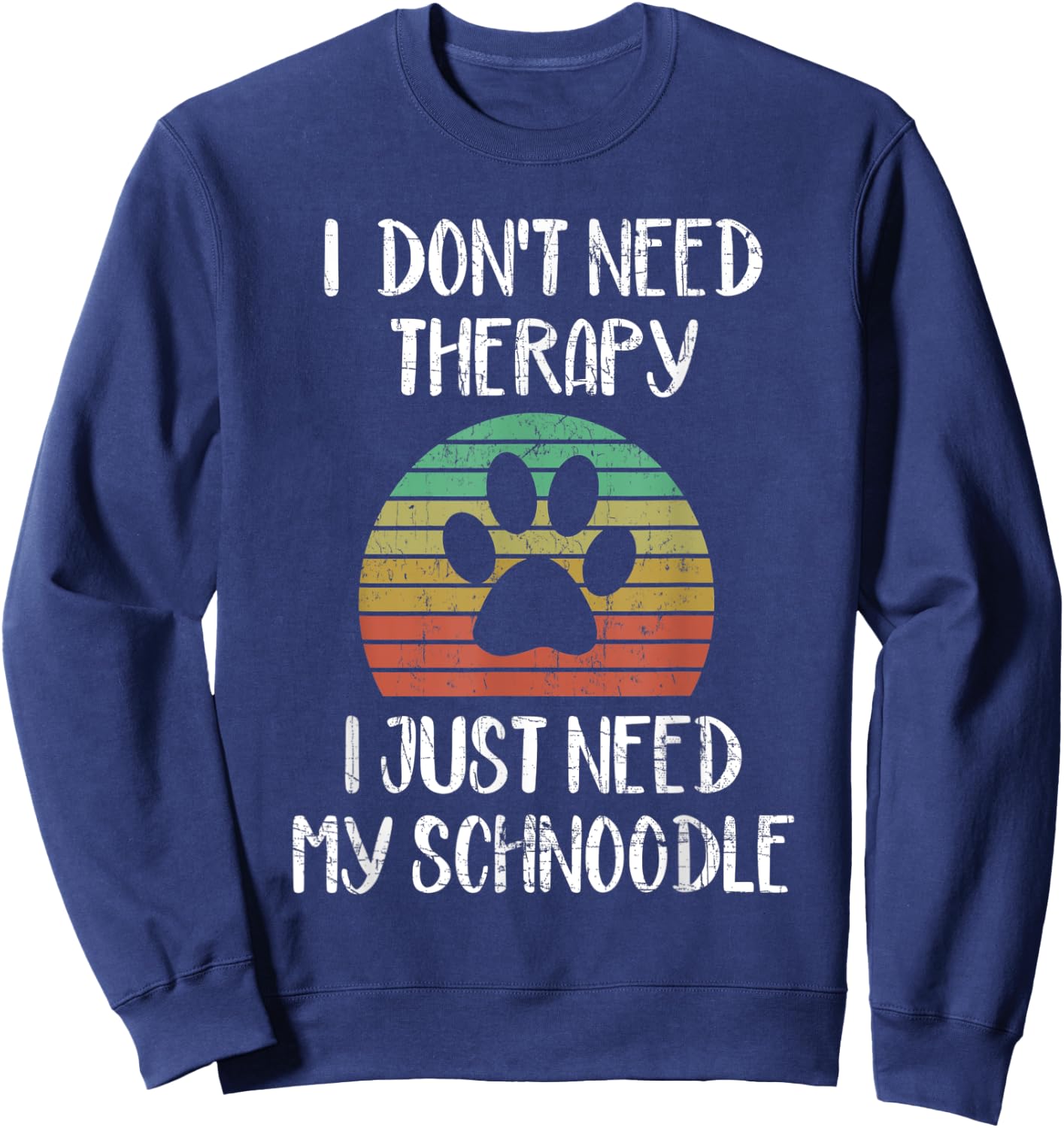 I Just Need My Schnoodle Funny Dog Owner Lover Gag Gift Sweatshirt - Sweatshirt | Navy