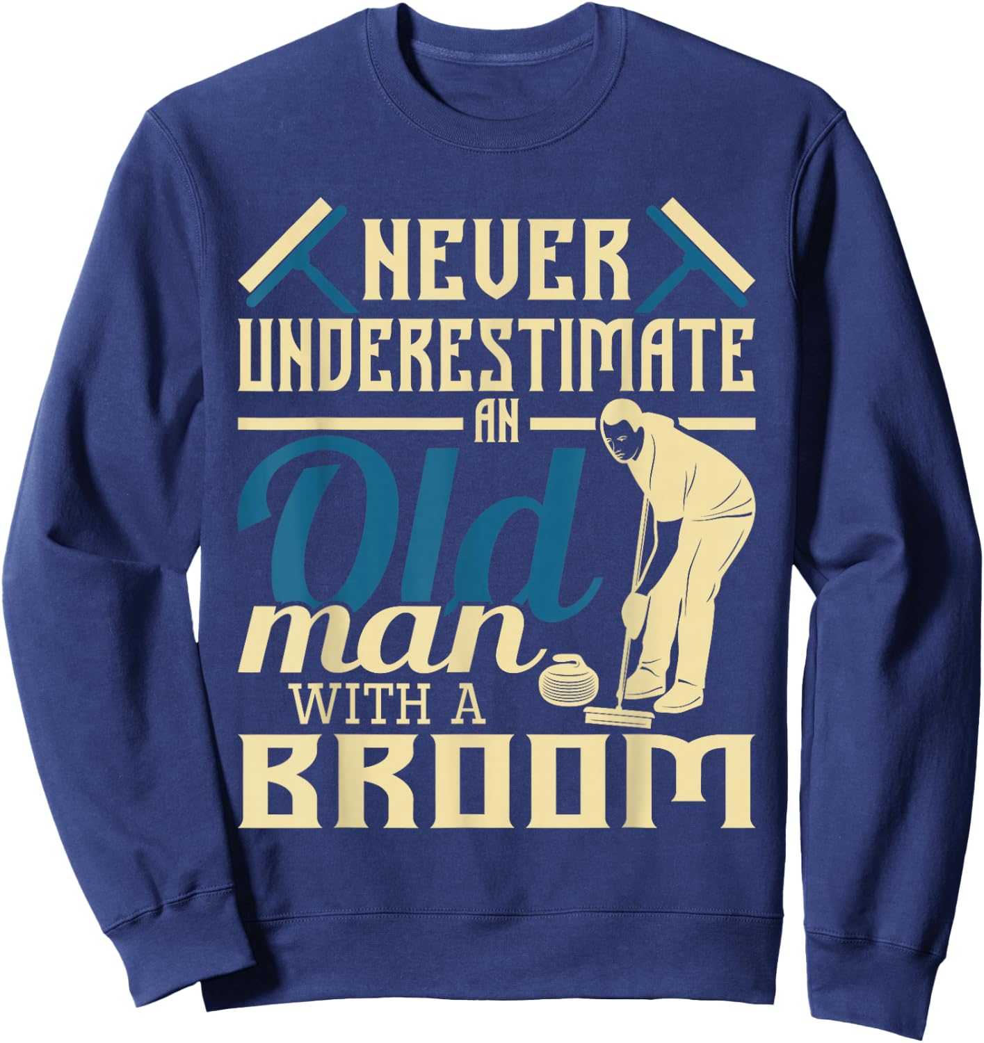 Never Underestimate An Old Man With A Broom - Curling Curler Sweatshirt - Sweatshirt | Navy