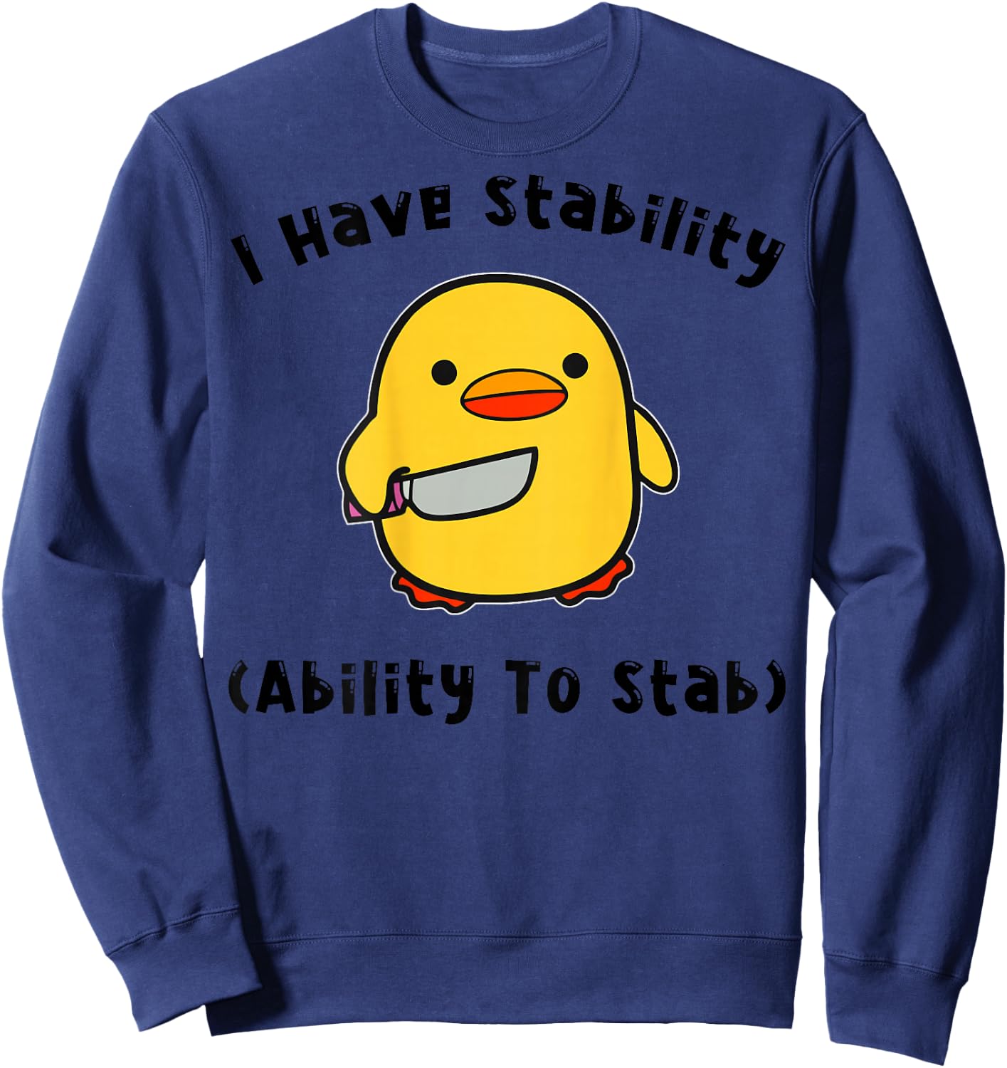 I Have Stability Ability To Stab Funny Cute Duck ON BACK Sweatshirt - Sweatshirt | Navy