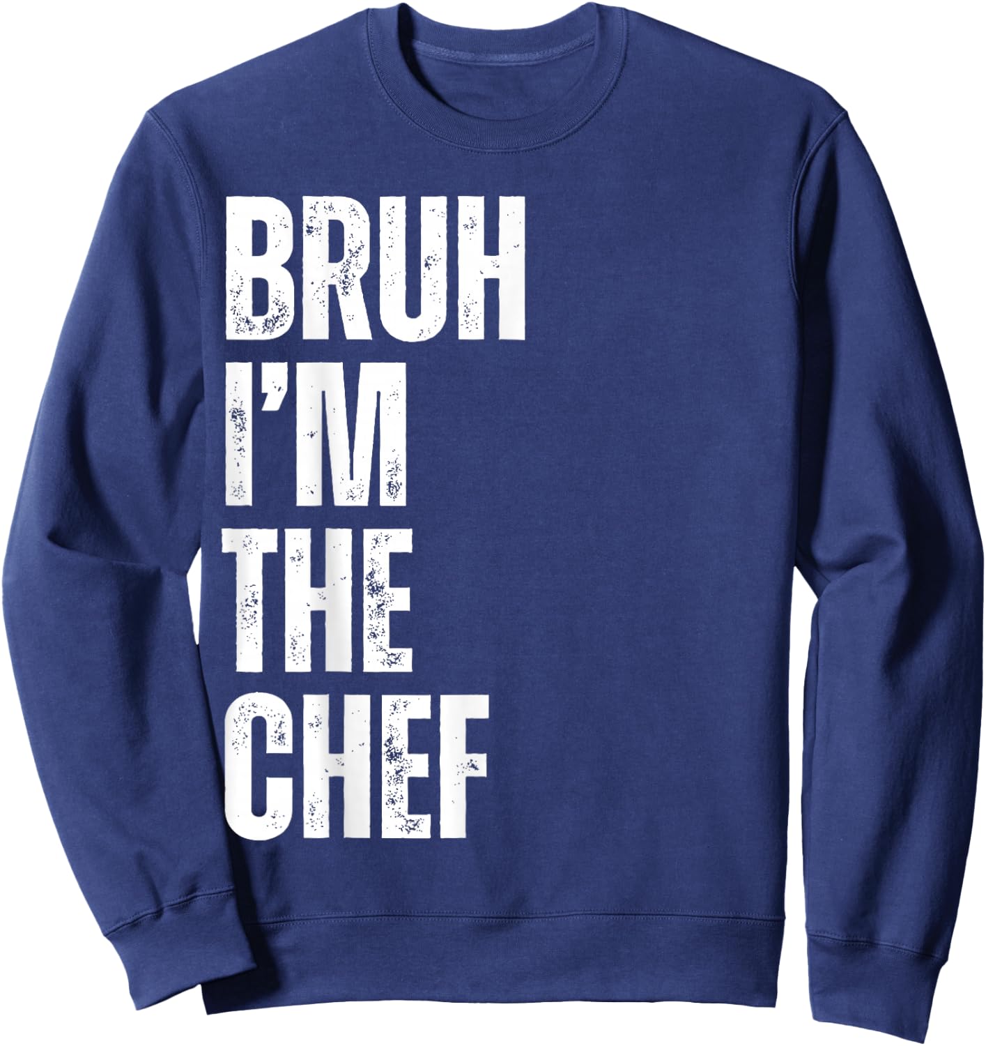 Bruh I'm the Chef Funny Restaurant Chef Funny Kitchen Cook Sweatshirt - Sweatshirt | Navy