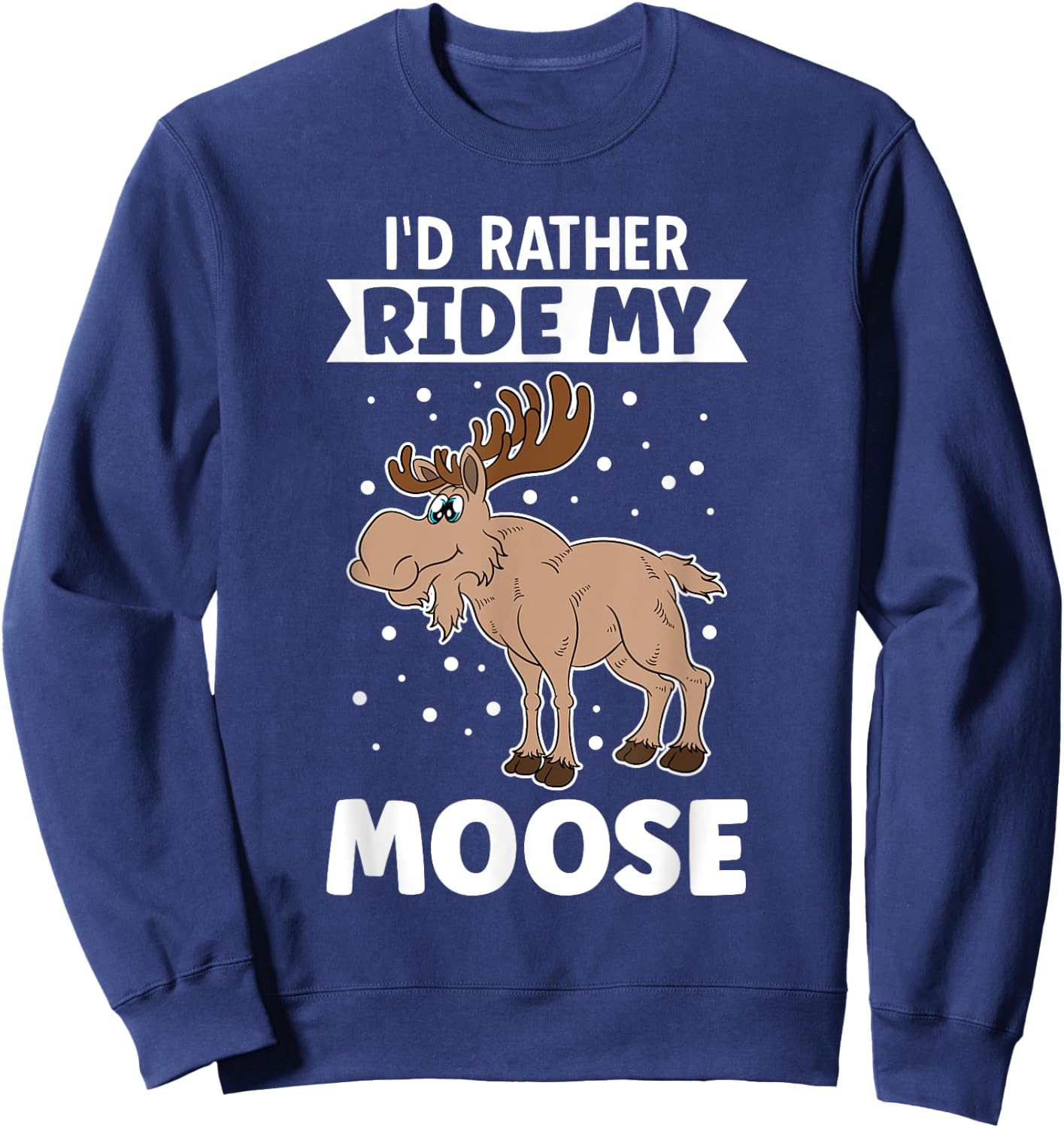 I'd Rather Ride My Moose Sweatshirt - Sweatshirt | Navy