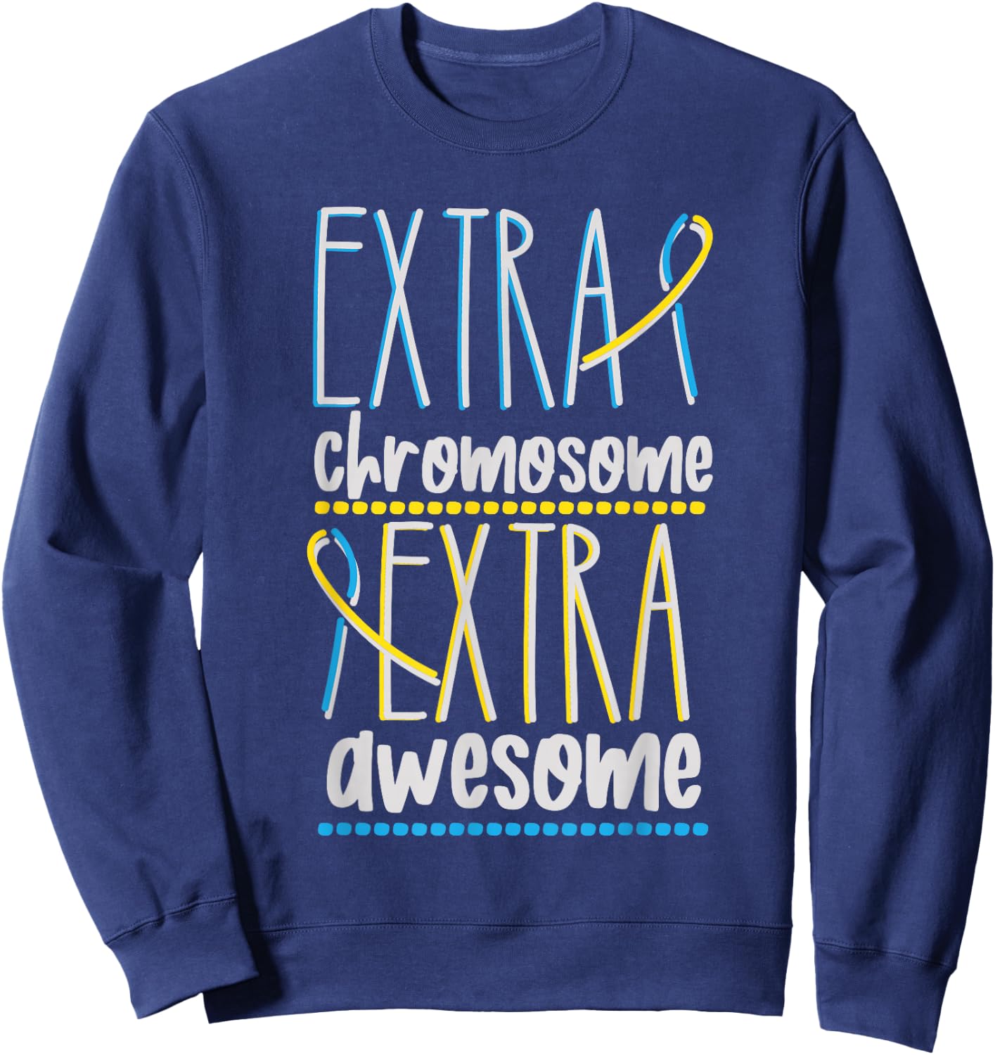 Down Syndrome Trisomy 21 Extra Chromosome Extra Awesome Sweatshirt - Sweatshirt | Navy