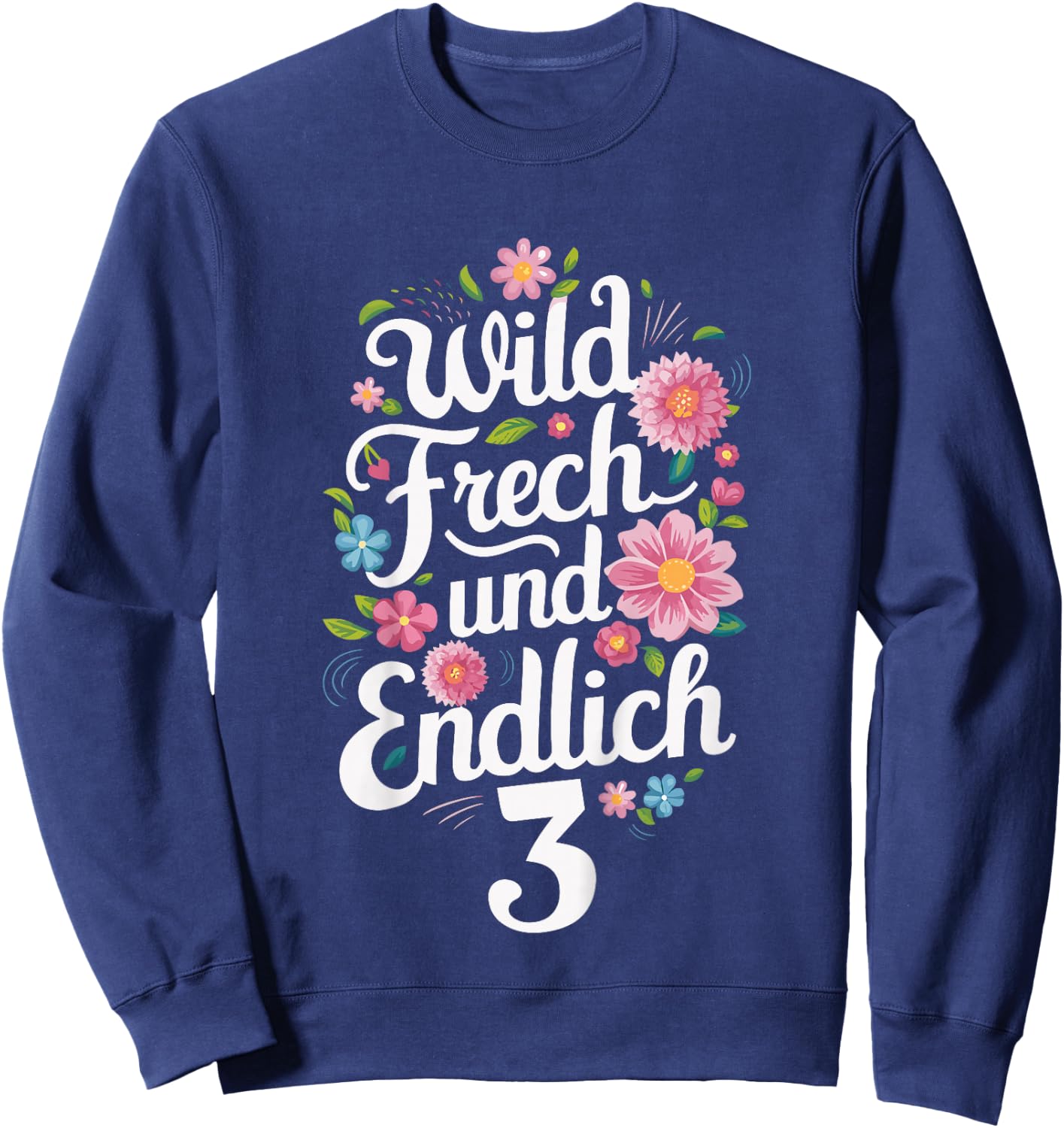 3rd Birthday Wild Cheeky and Finally 3 Years Flowers Sweatshirt - Sweatshirt | Navy