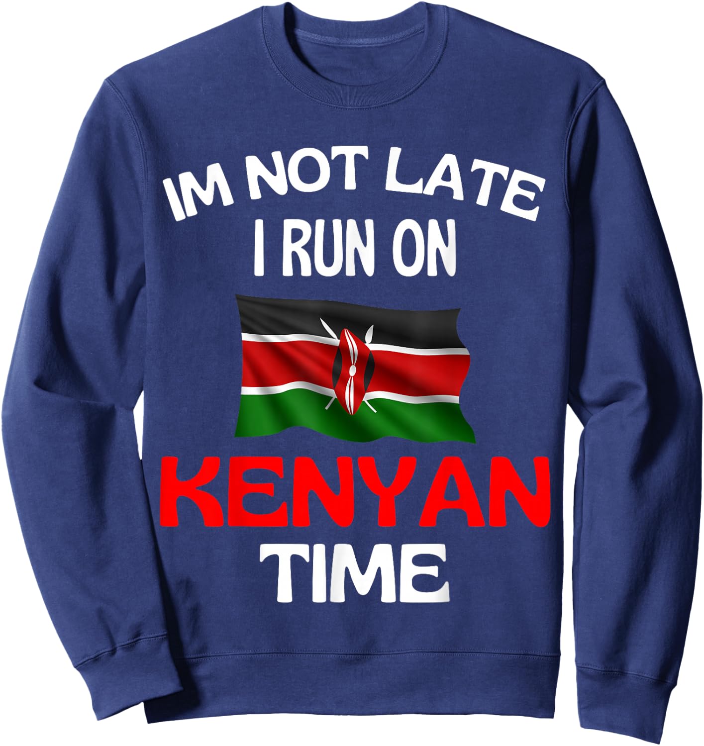 I'm Not Late I Run On Kenyan Time Funny Kenya , black Sweatshirt - Sweatshirt | Navy