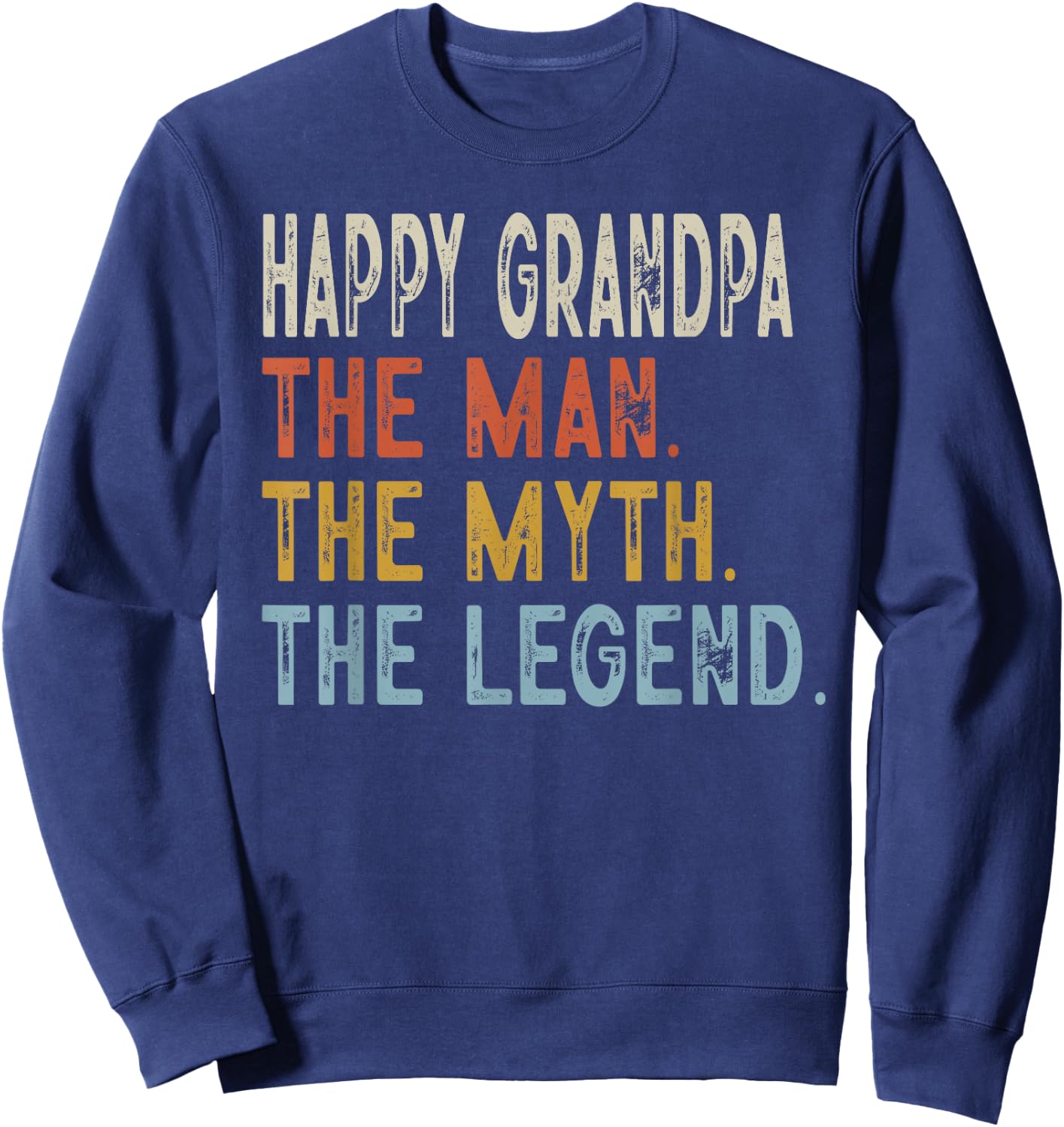 Happy Grandpa The Grandpa The Myth The Legend Fathers Day Sweatshirt - Sweatshirt | Navy
