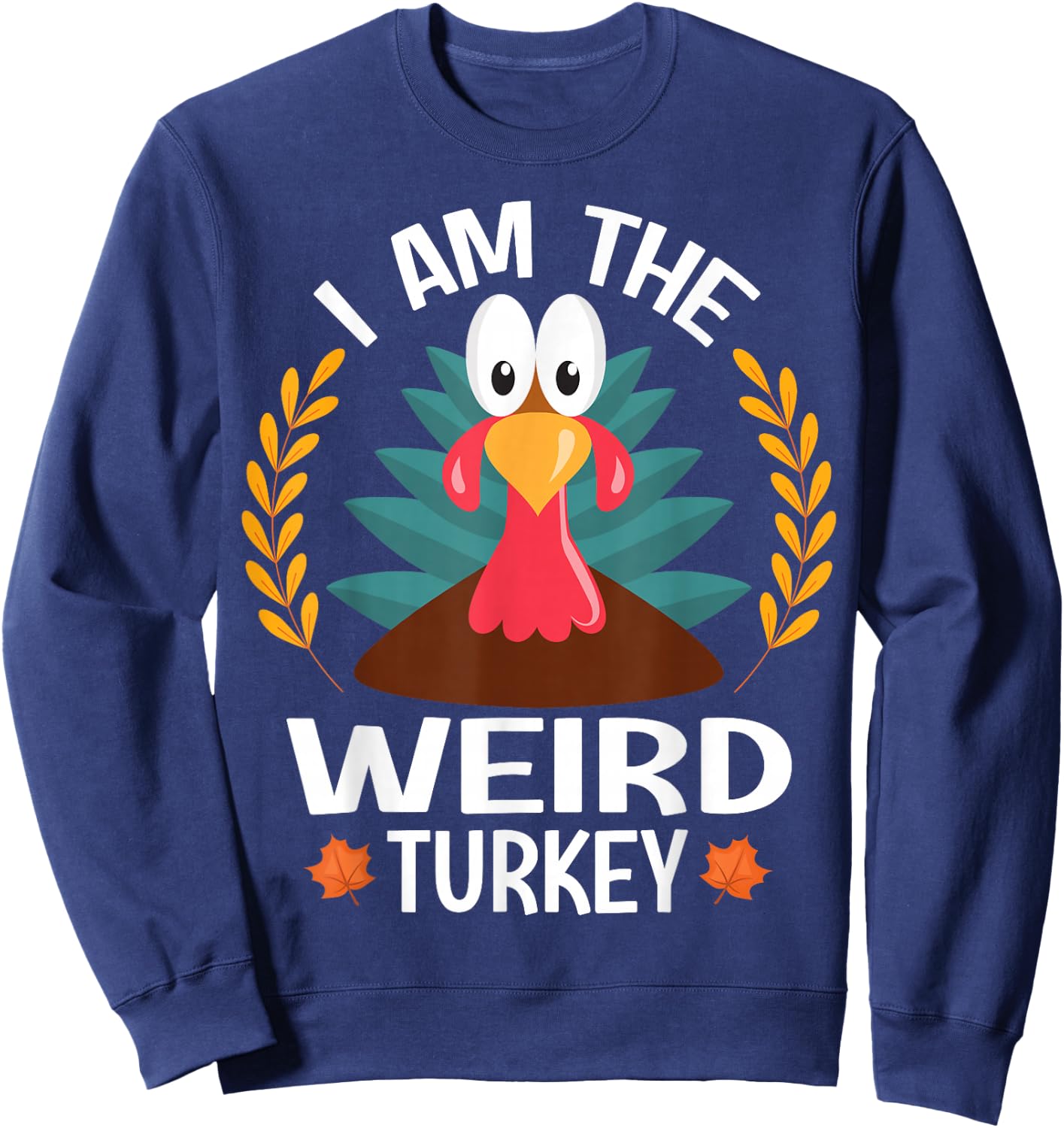 Thanksgiving I Am The Weird Turkey Sweatshirt - Sweatshirt | Navy