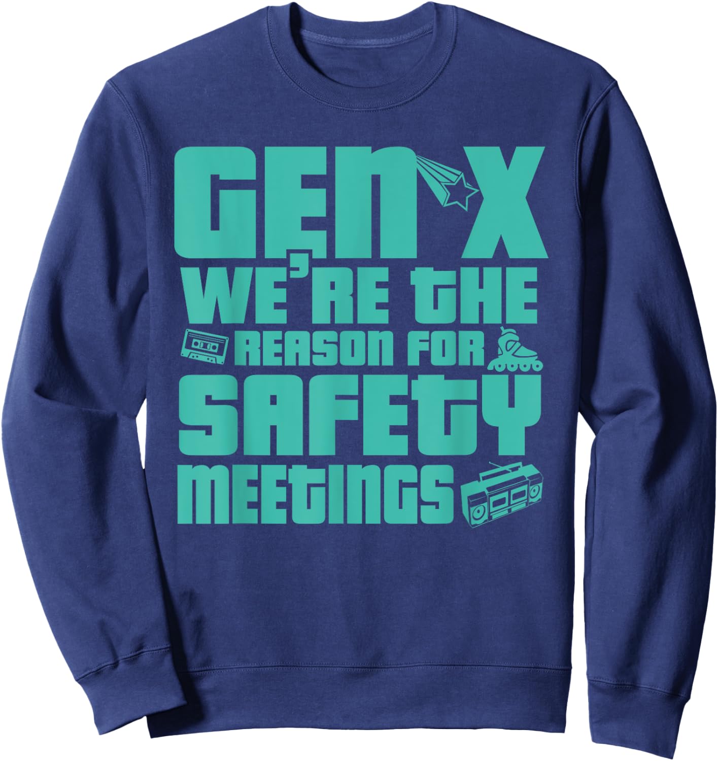 Gen X We're The Reason For Safety Meetings Sweatshirt - Sweatshirt | Navy