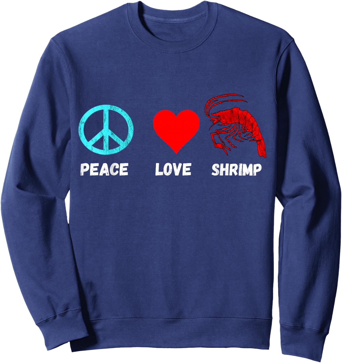 Shrimp Shellfish Shrimping Seafood Peace Love Shrimp Boil Sweatshirt - Sweatshirt | Navy