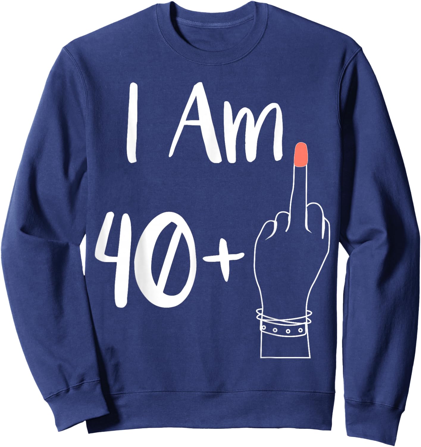 I'm 40 Plus 1 Middle Finger For A 41st Woman 41 Years Old , Black, S Sweatshirt - Sweatshirt | Navy