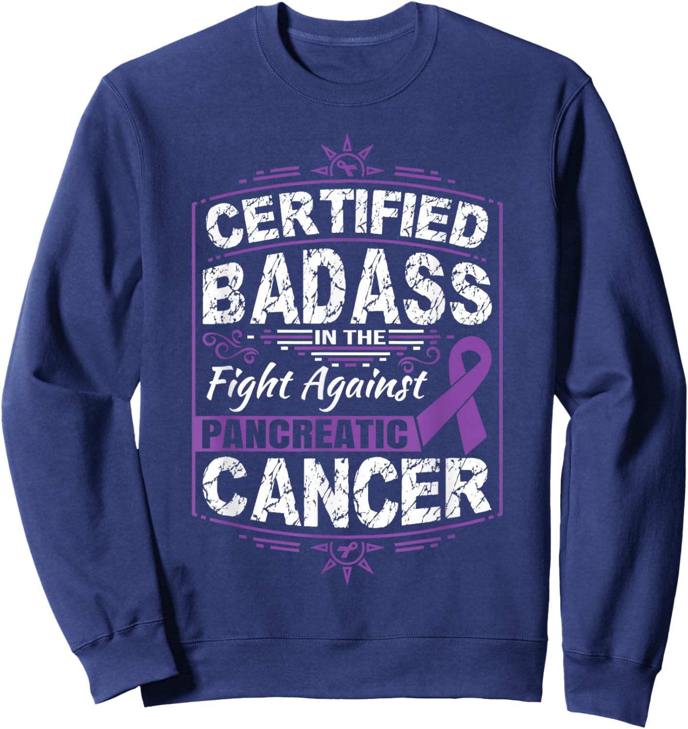 Certified Badass in the fight against Pancreatic Cancer Sweatshirt - Sweatshirt | Navy