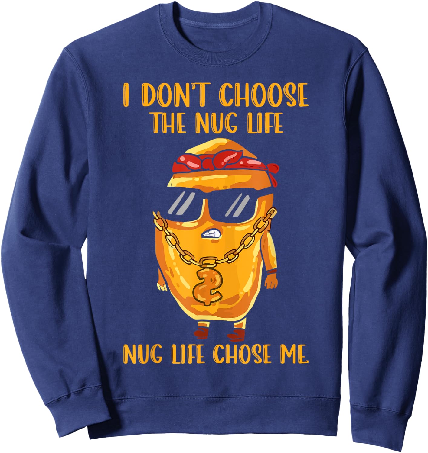 I Didn't Choose The Nug Life Nug Life Chose Me Nugget Sweatshirt - Sweatshirt | Navy