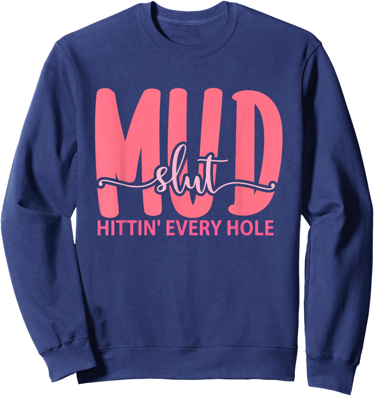 Mudslut Hittin' Every Hole Apparel Sweatshirt - Sweatshirt | Navy