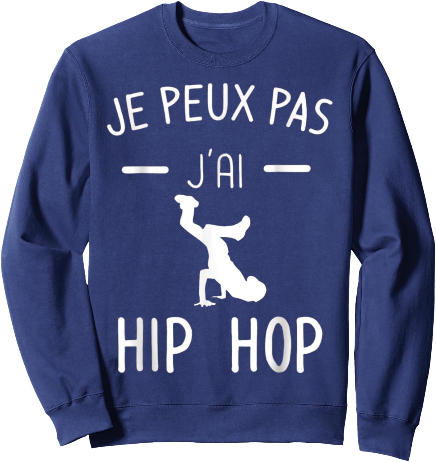 Je peux pas j'ai Hip Hop - Mood Breakdance Hip Hop Sweatshirt - Sweatshirt | Navy