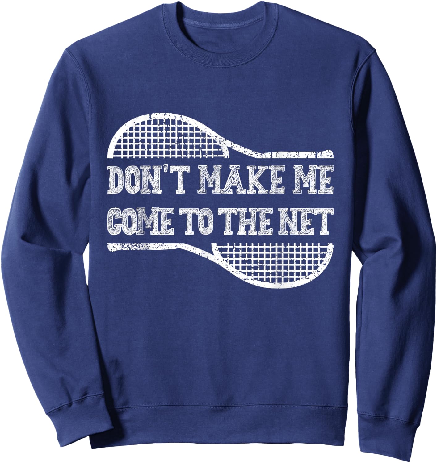 Don't Make Me Come to the Net, Funny Tennis Player Sweatshirt - Sweatshirt | Navy