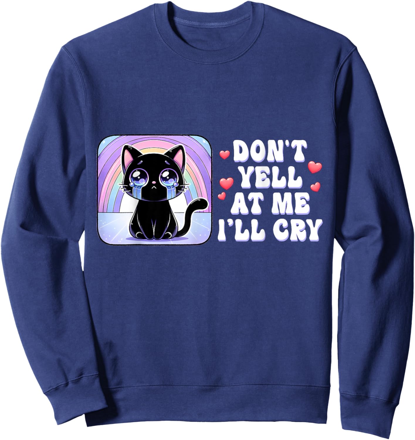 Don't Yell at Me I'll Cry Cute Cat with Rainbow Sweatshirt - Sweatshirt | Navy