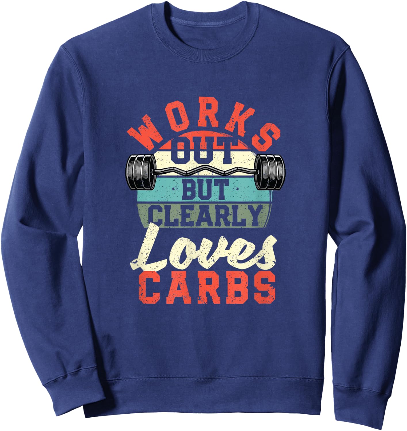 Works Out But Clearly Loves Carbs Funny Low Carb Gym Workout Sweatshirt - Sweatshirt | Navy