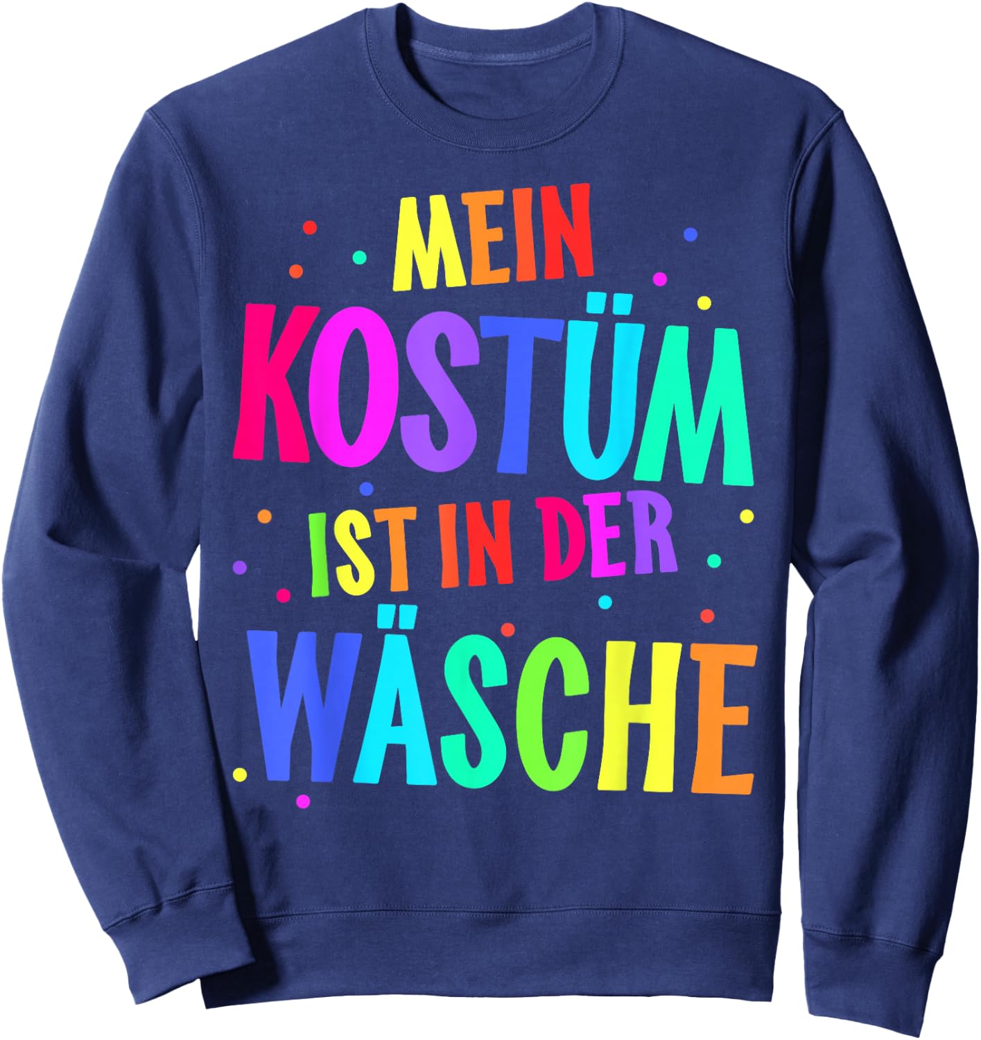 with German Text "Mein Kostüm ist in der Wäsche" [My Costume Is, black Sweatshirt - Sweatshirt | Navy