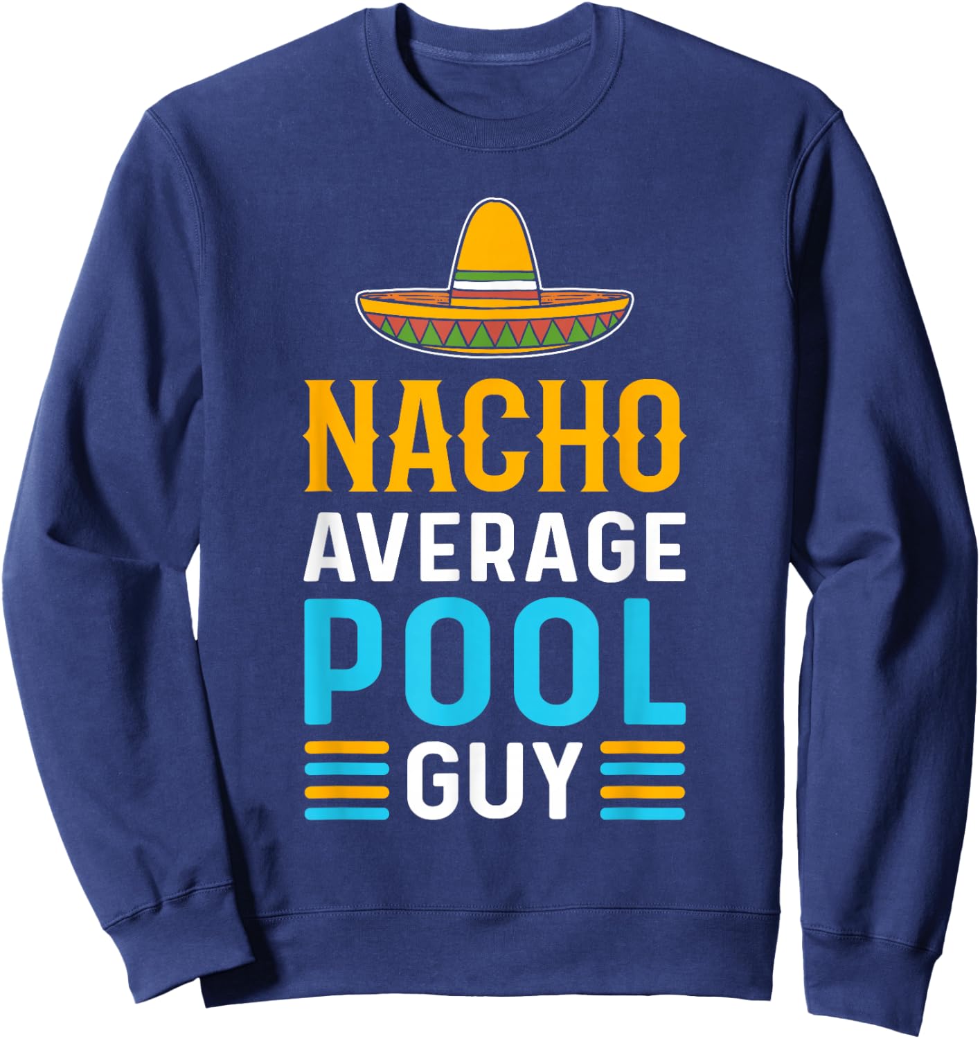 Nacho Average Pool Guy. Pool Cleaner. Pool Guy Sweatshirt - Sweatshirt | Navy