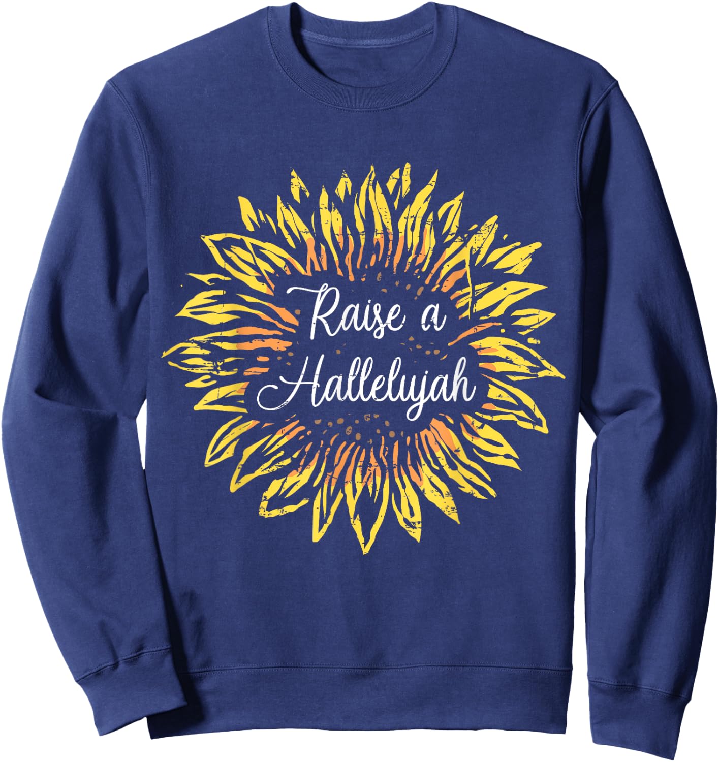 Raise a Hallelujah Sunflower Jesus Christian Gift Design Sweatshirt - Sweatshirt | Navy